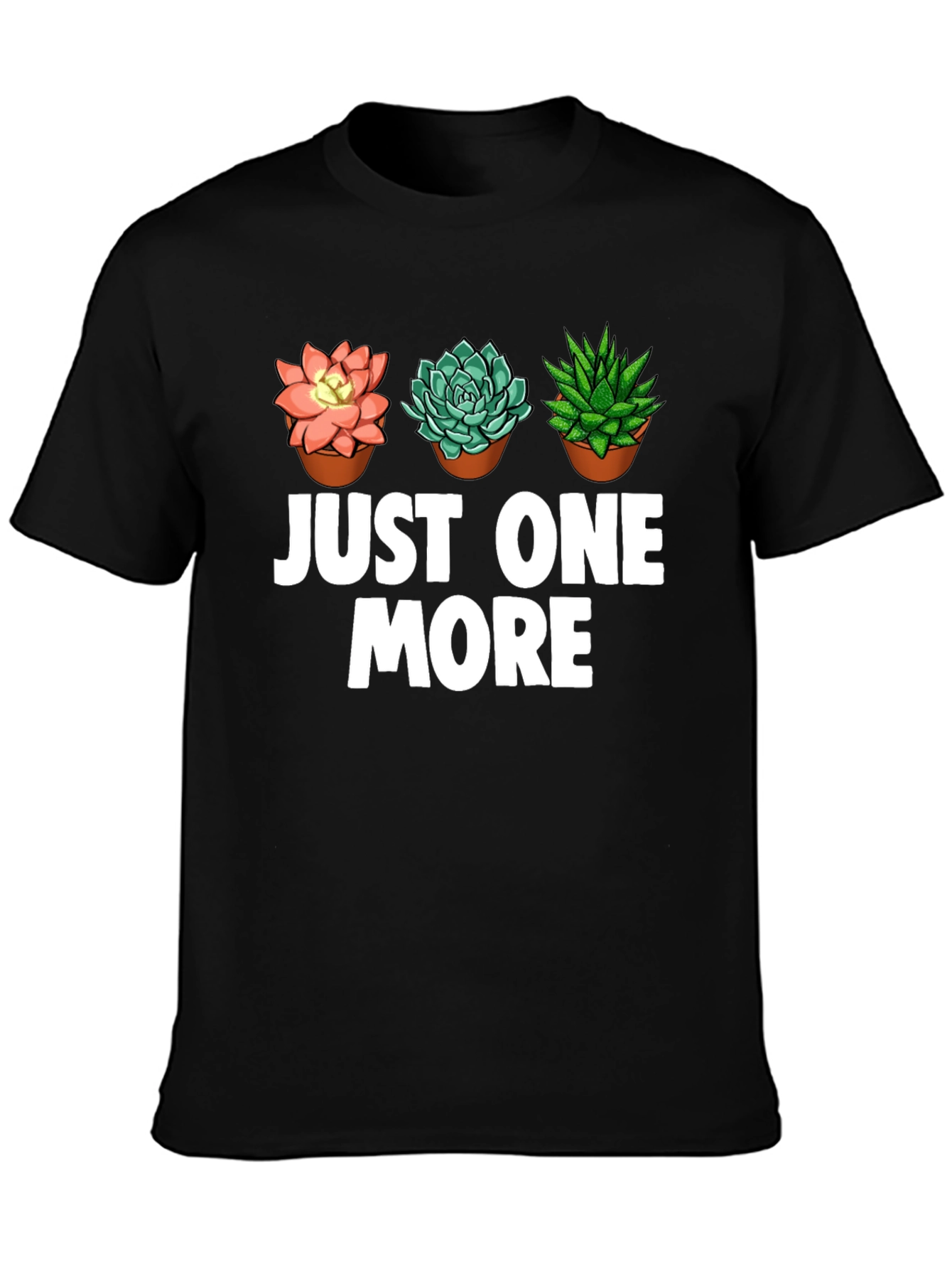 Just One More Succulent T-Shirt