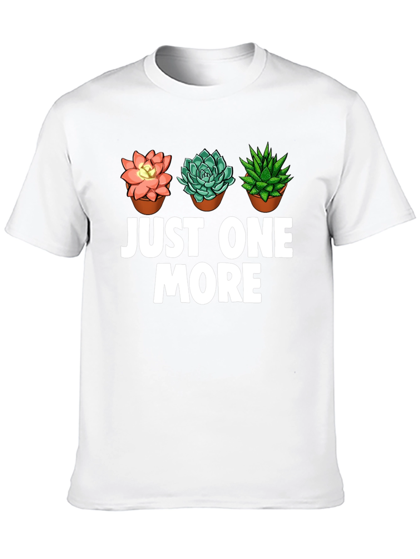 Just One More Succulent T-Shirt