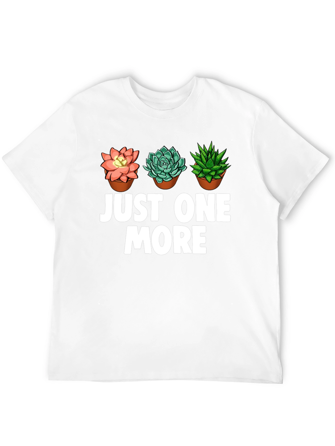 Just One More Succulent T-Shirt