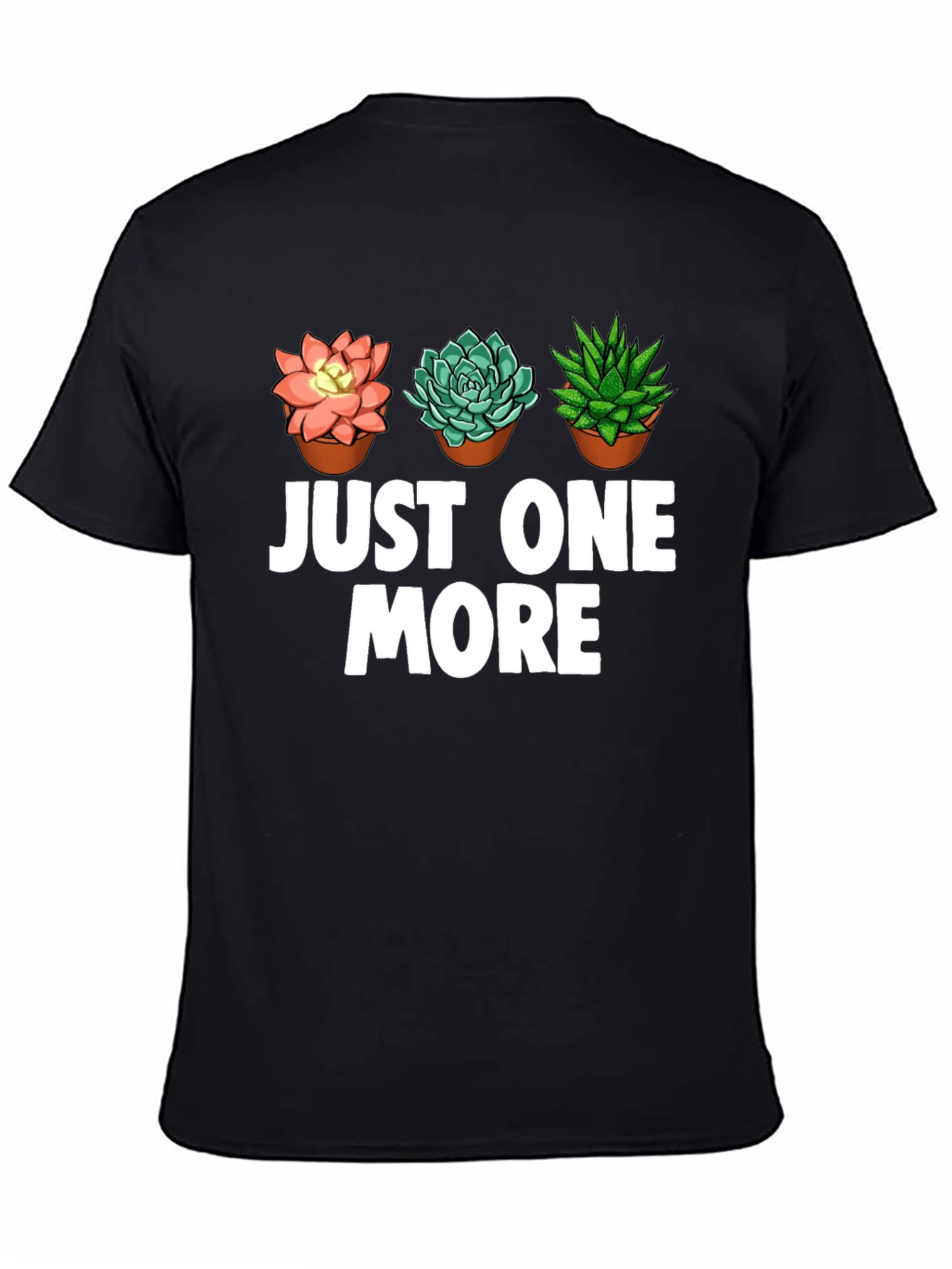 Just One More Succulent T-Shirt