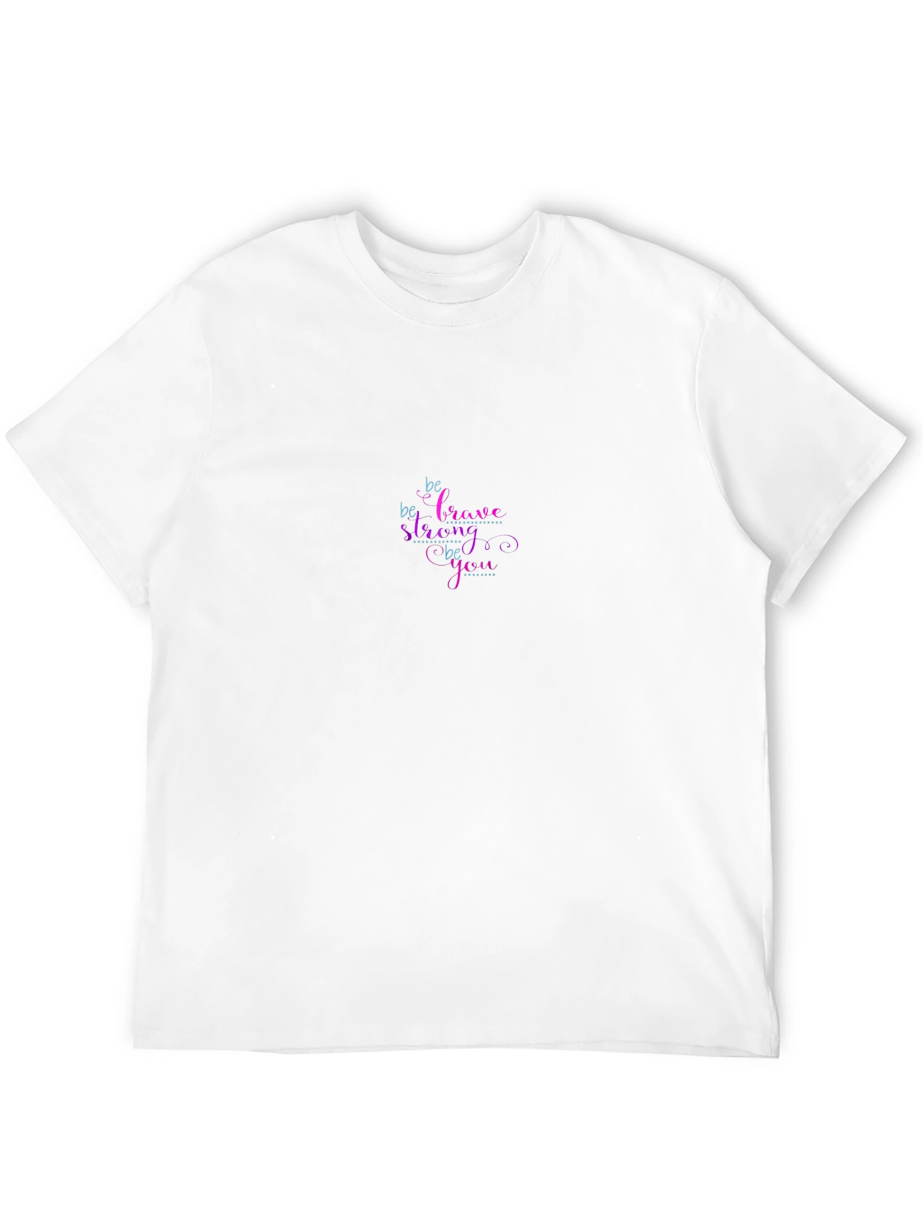Be Brave Be Strong Be You Graphic T-Shirt