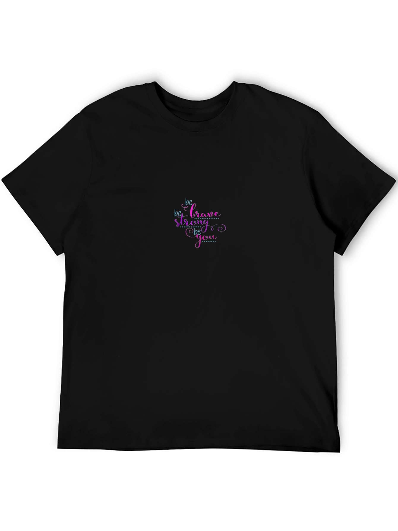 Be Brave Be Strong Be You Graphic T-Shirt