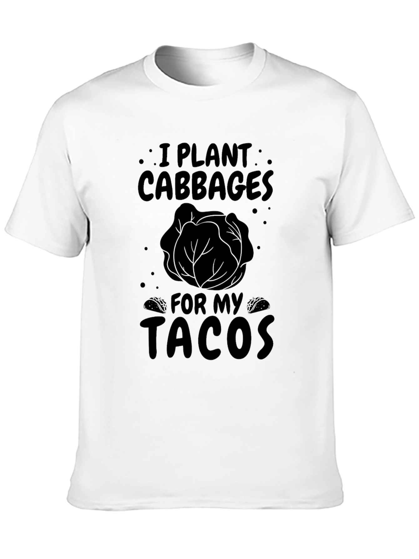 I Plant Cabbages for My Tacos Funny T-Shirt