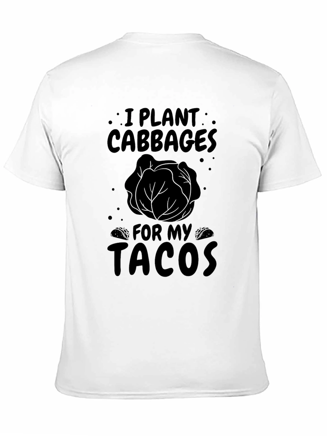 I Plant Cabbages for My Tacos Funny T-Shirt