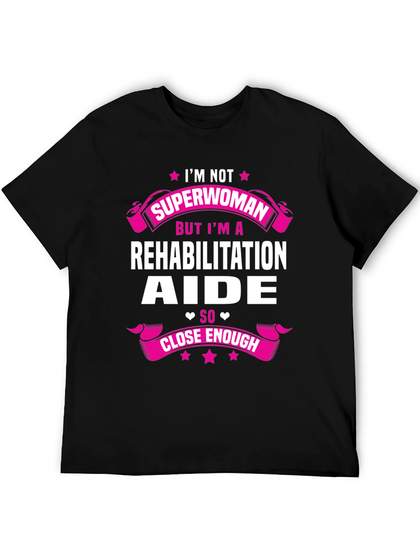 Rehabilitation Aide T-Shirt - Close Enough Superwoman