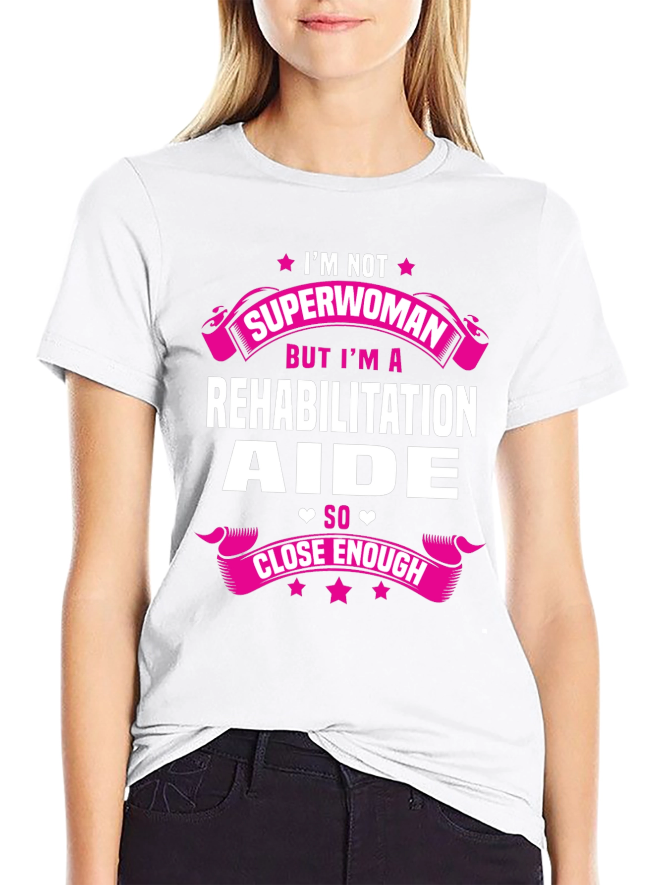 Rehabilitation Aide T-Shirt - Close Enough Superwoman