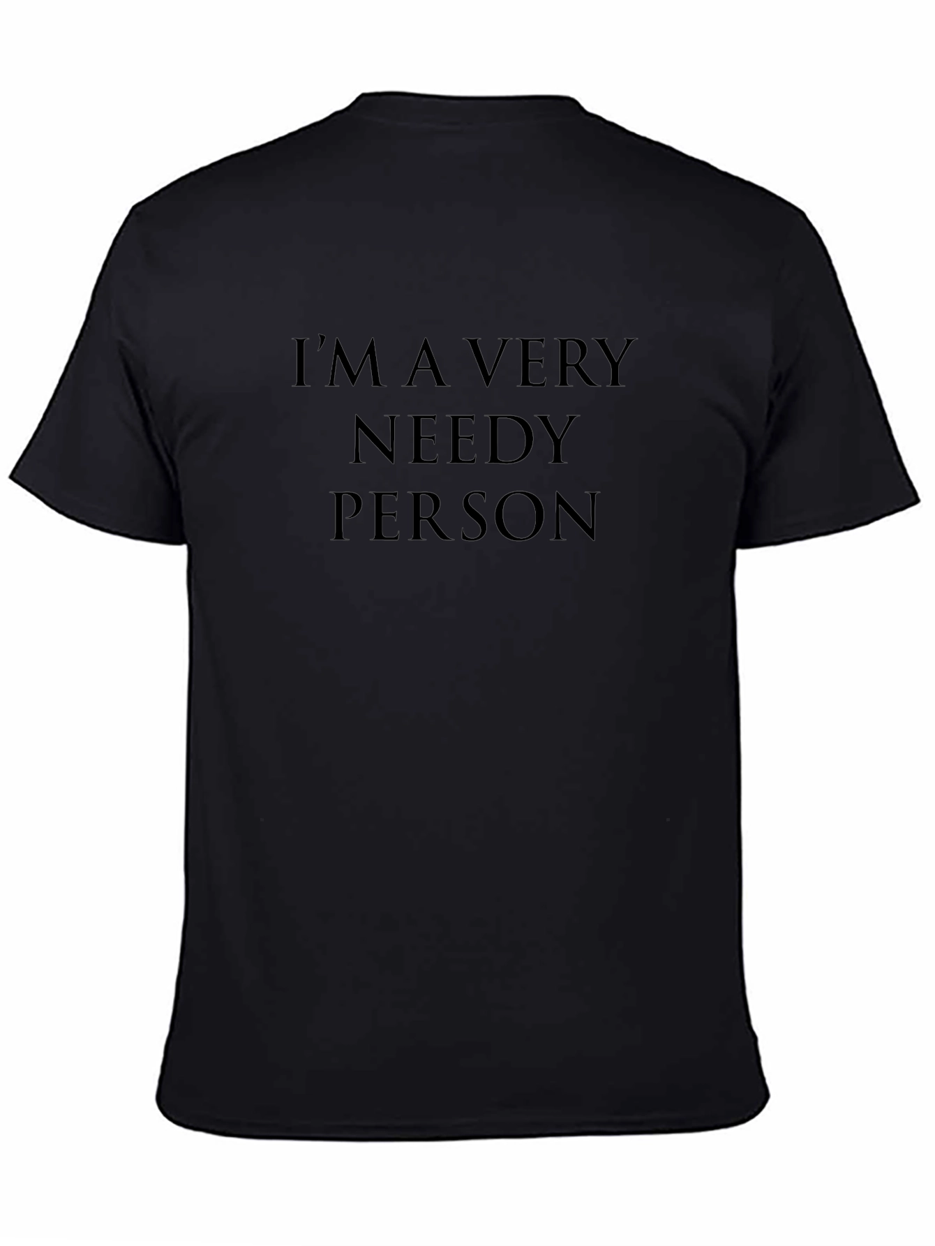 Im A Very Needy Person Graphic T-Shirt