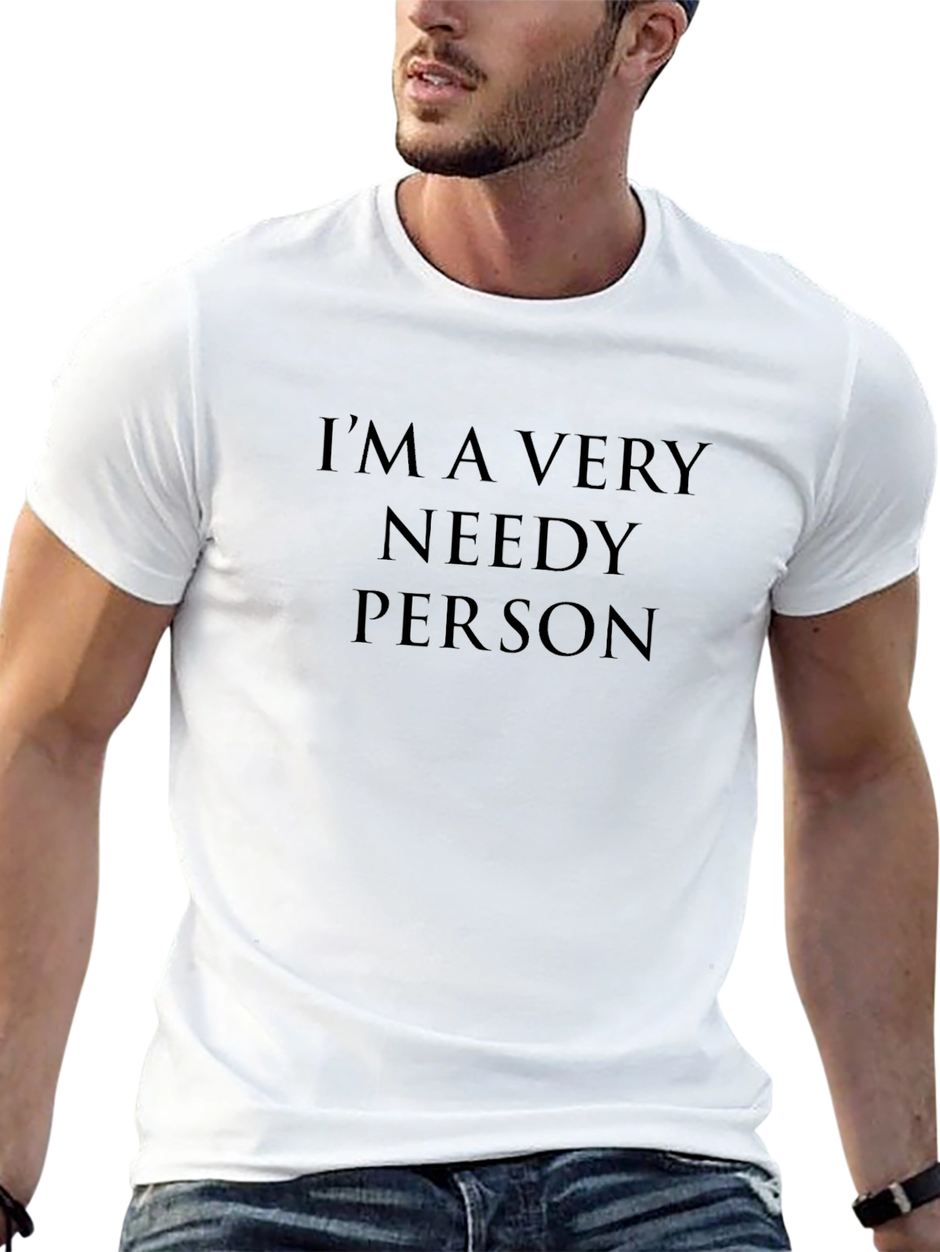 Im A Very Needy Person Graphic T-Shirt