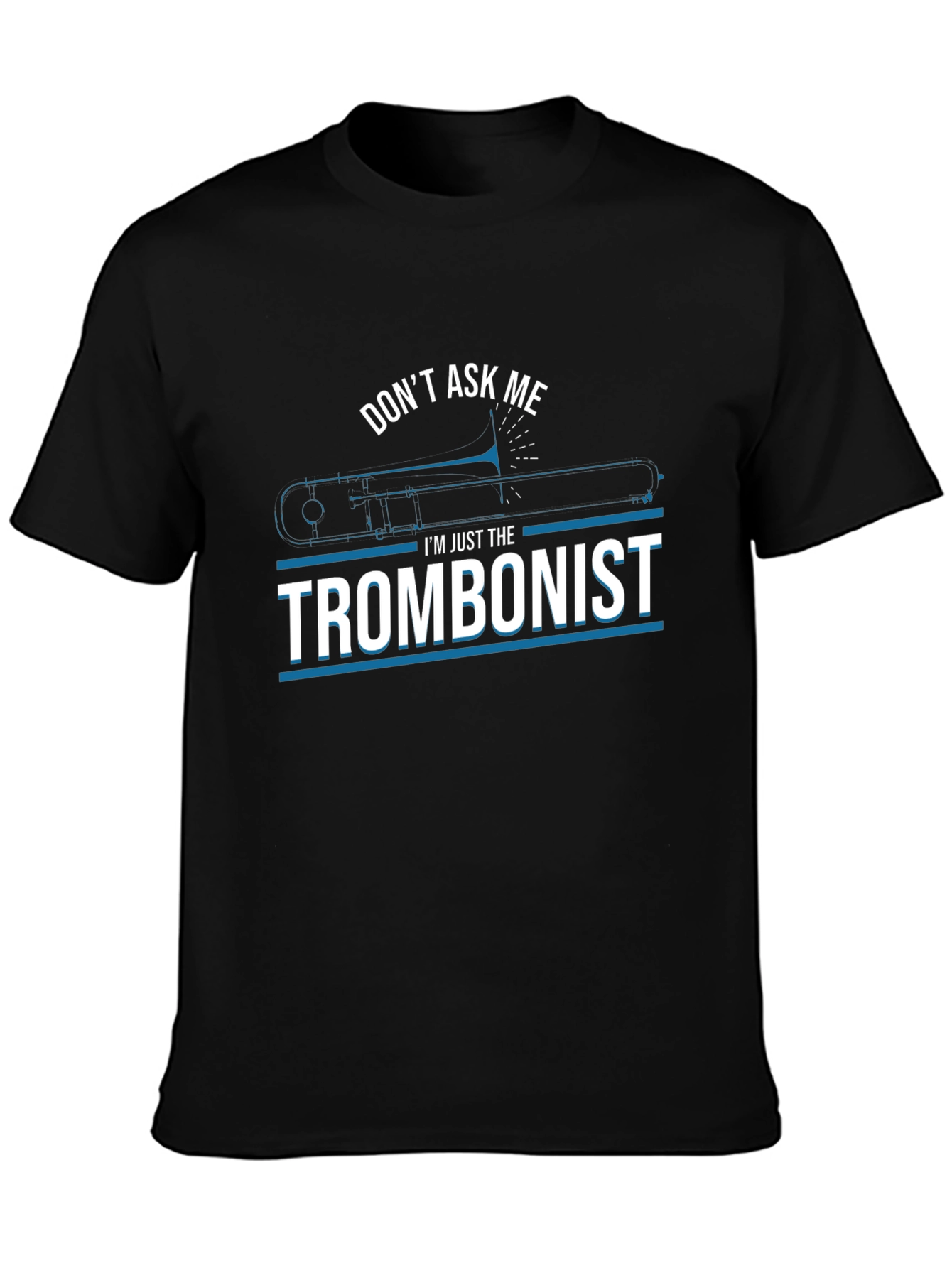 Dont Ask Me Trombonist Graphic Tee