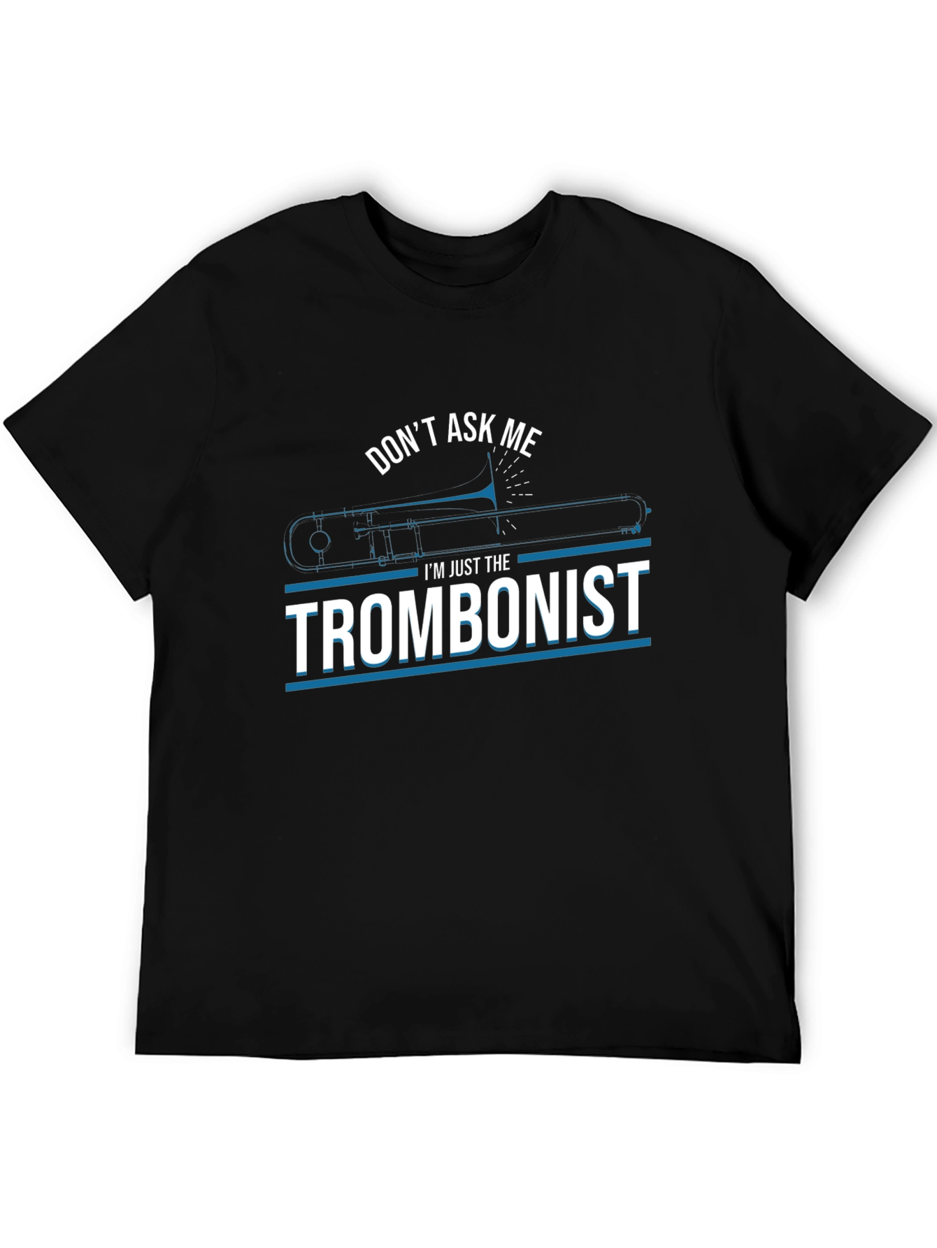 Dont Ask Me Trombonist Graphic Tee