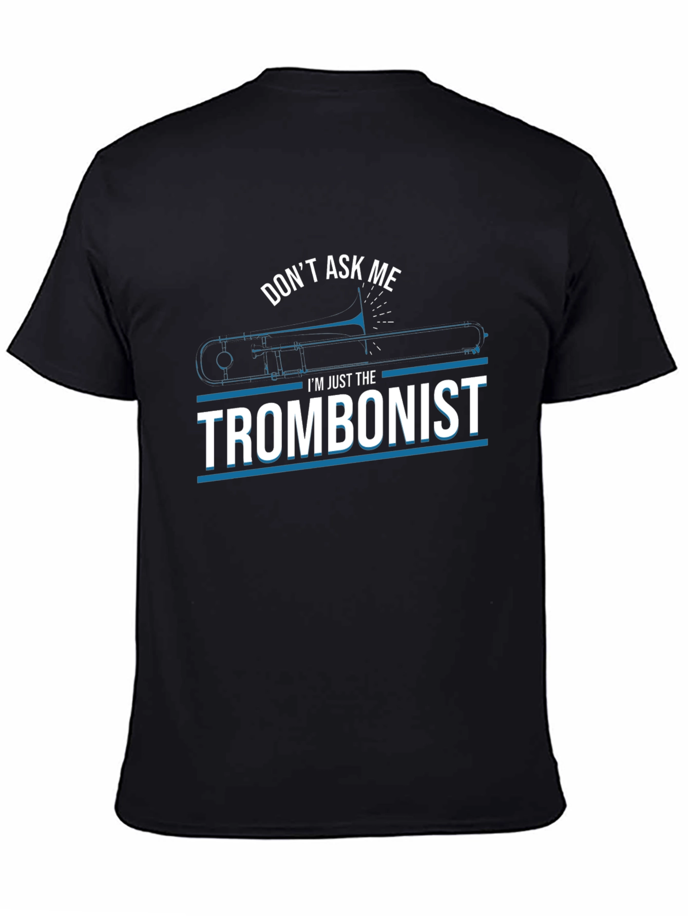 Dont Ask Me Trombonist Graphic Tee