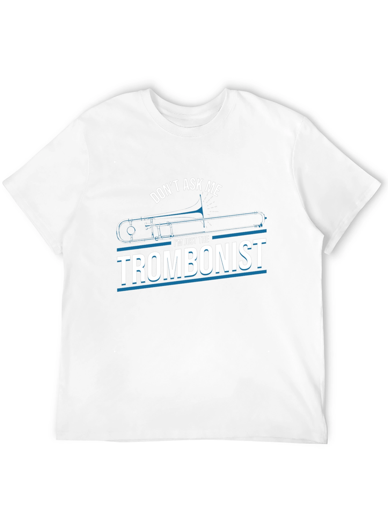 Dont Ask Me Trombonist Graphic Tee