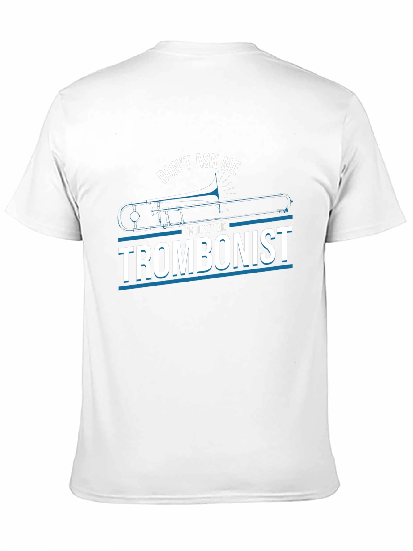 Dont Ask Me Trombonist Graphic Tee