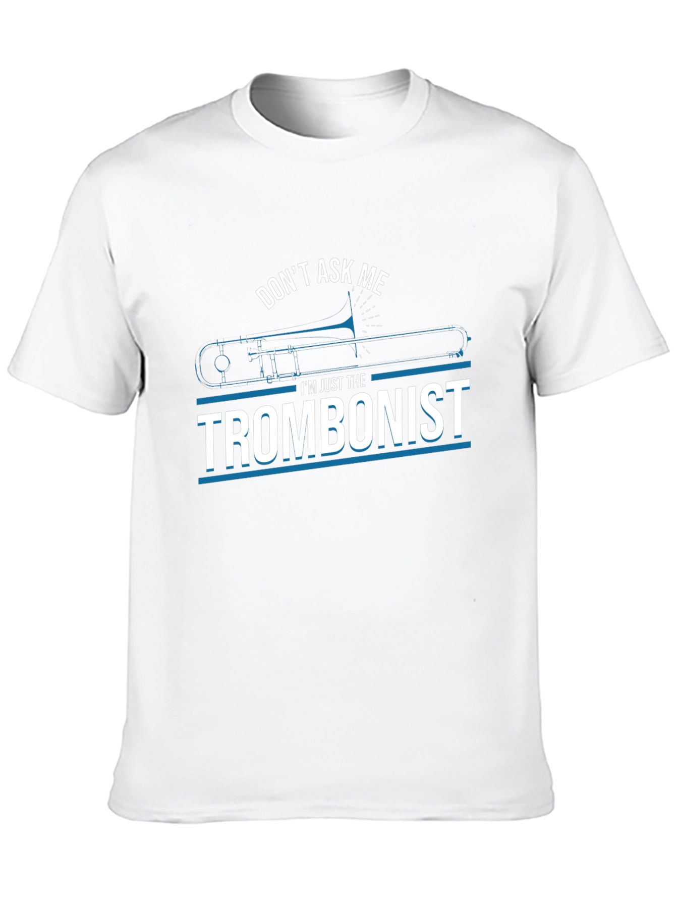 Dont Ask Me Trombonist Graphic Tee