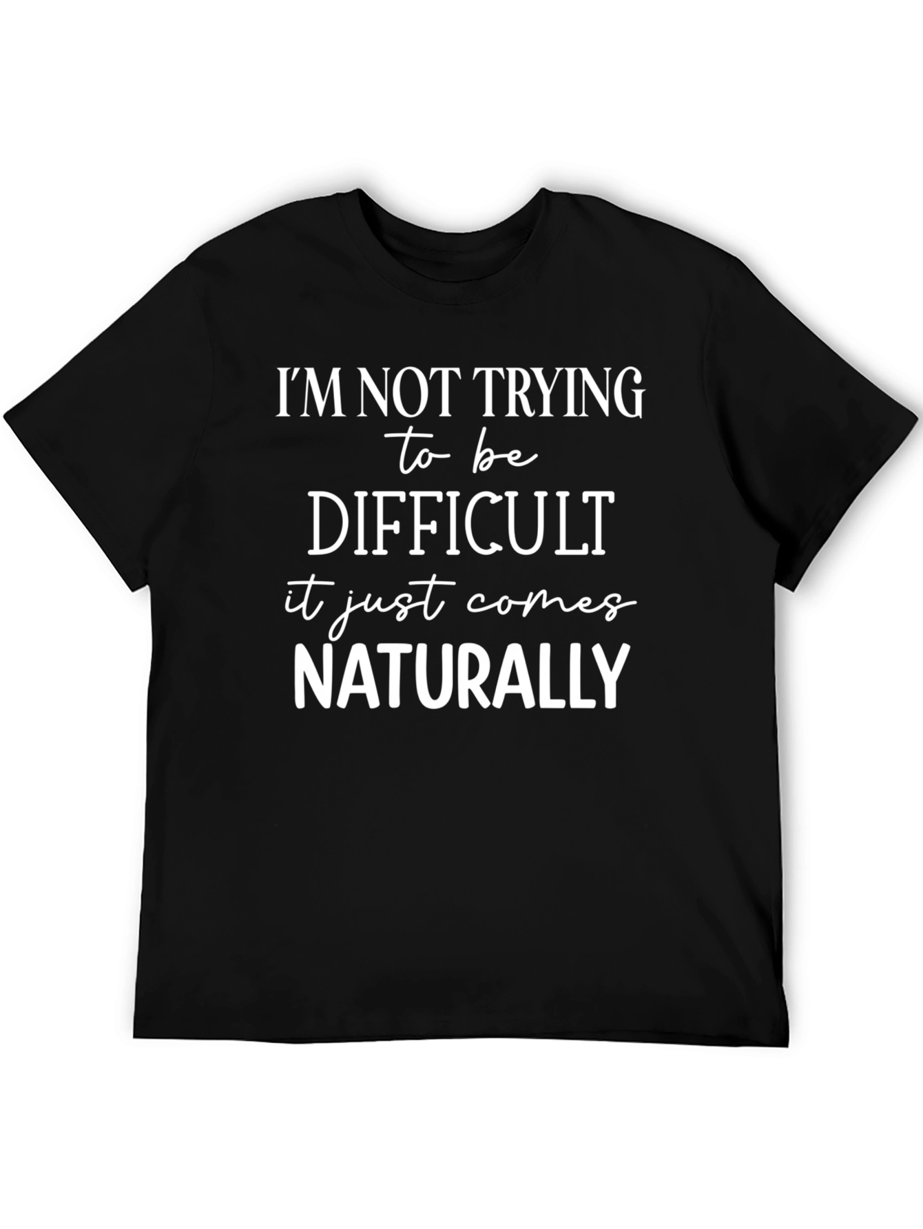 Funny Sarcastic T-Shirt - Naturally Difficult Graphic Tee