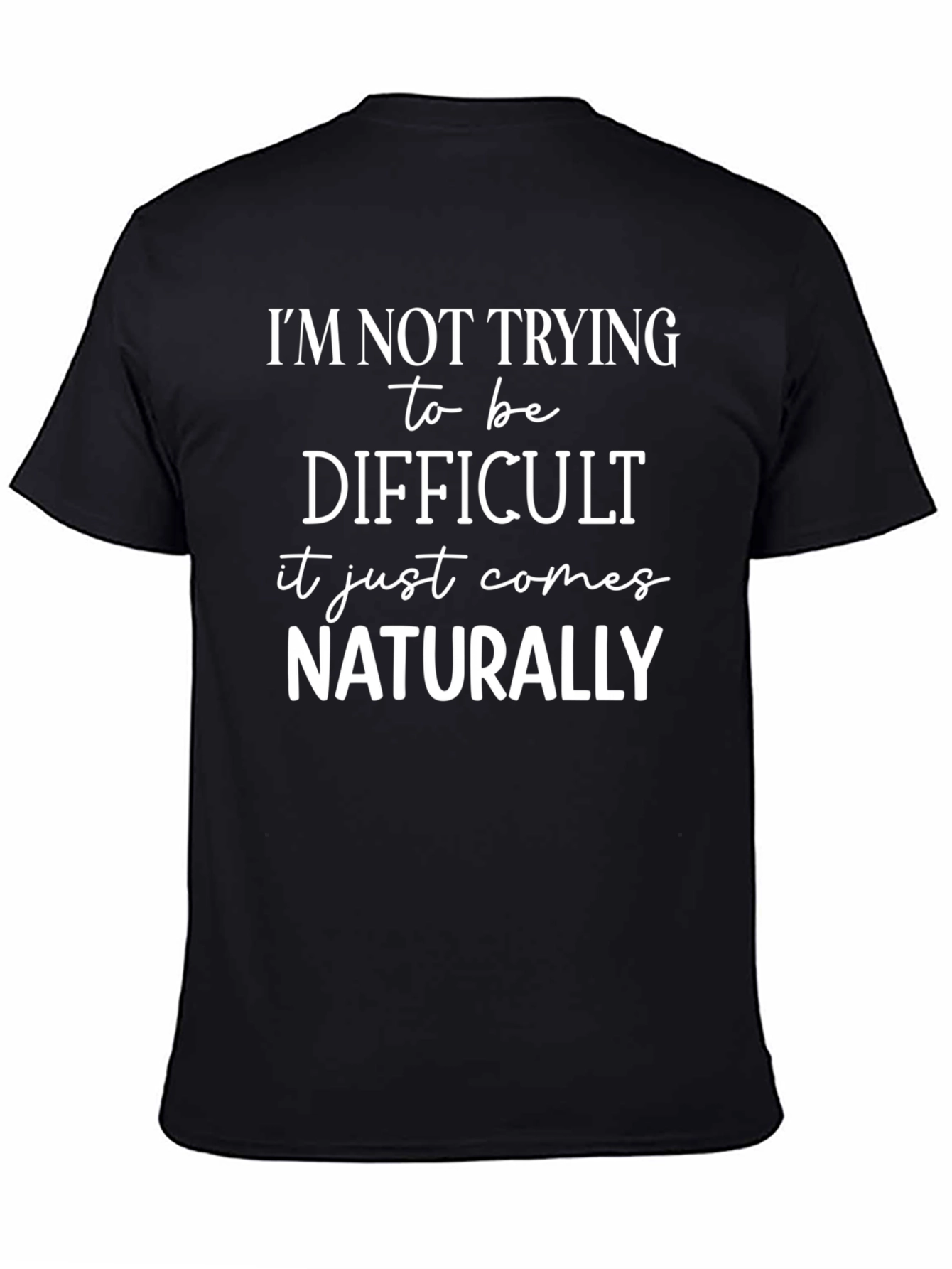 Funny Sarcastic T-Shirt - Naturally Difficult Graphic Tee