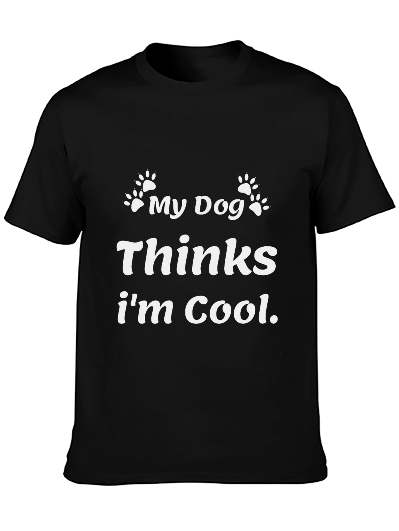 My Dog Thinks Im Cool Black Graphic T-Shirt