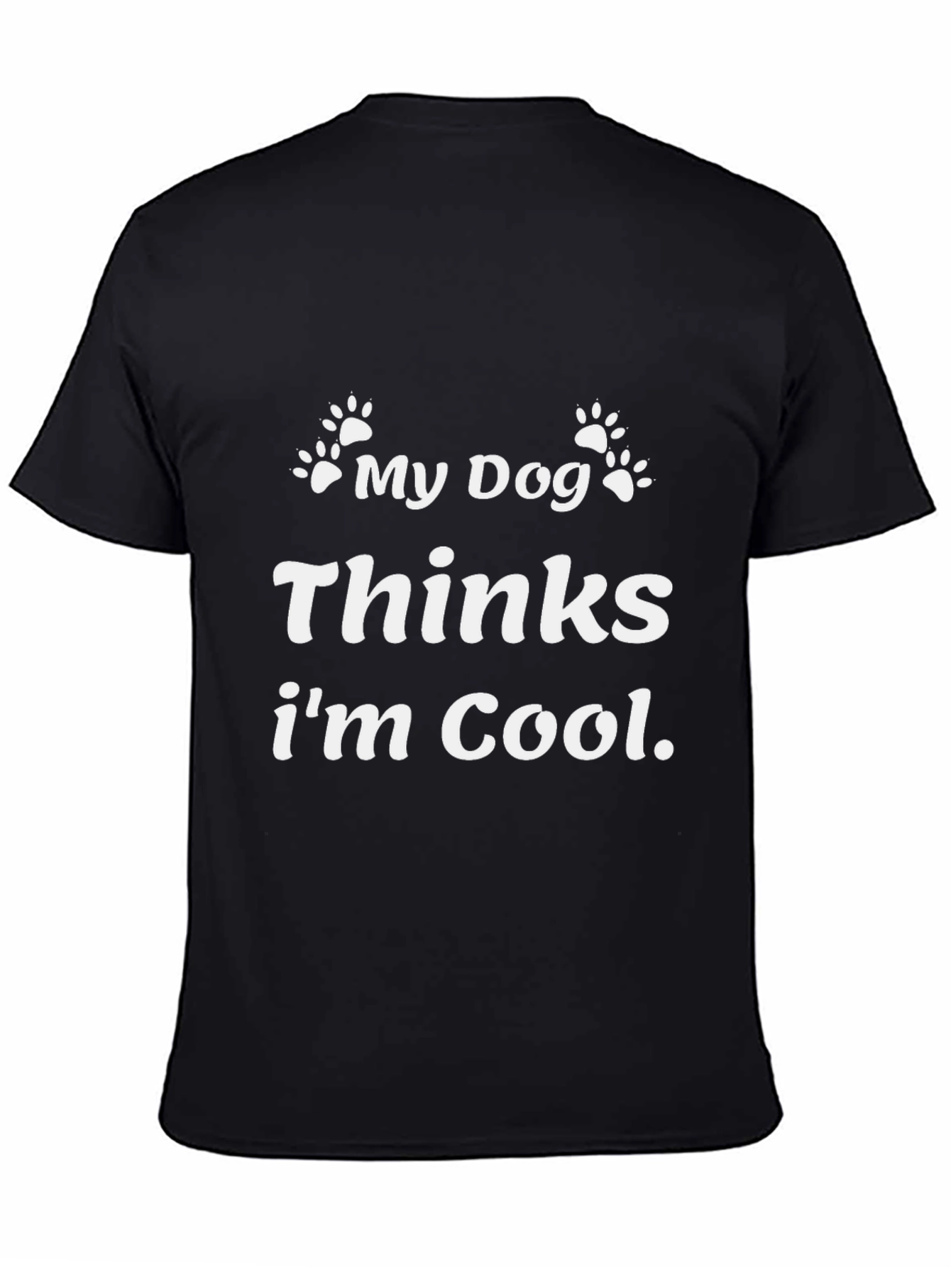 My Dog Thinks Im Cool Black Graphic T-Shirt