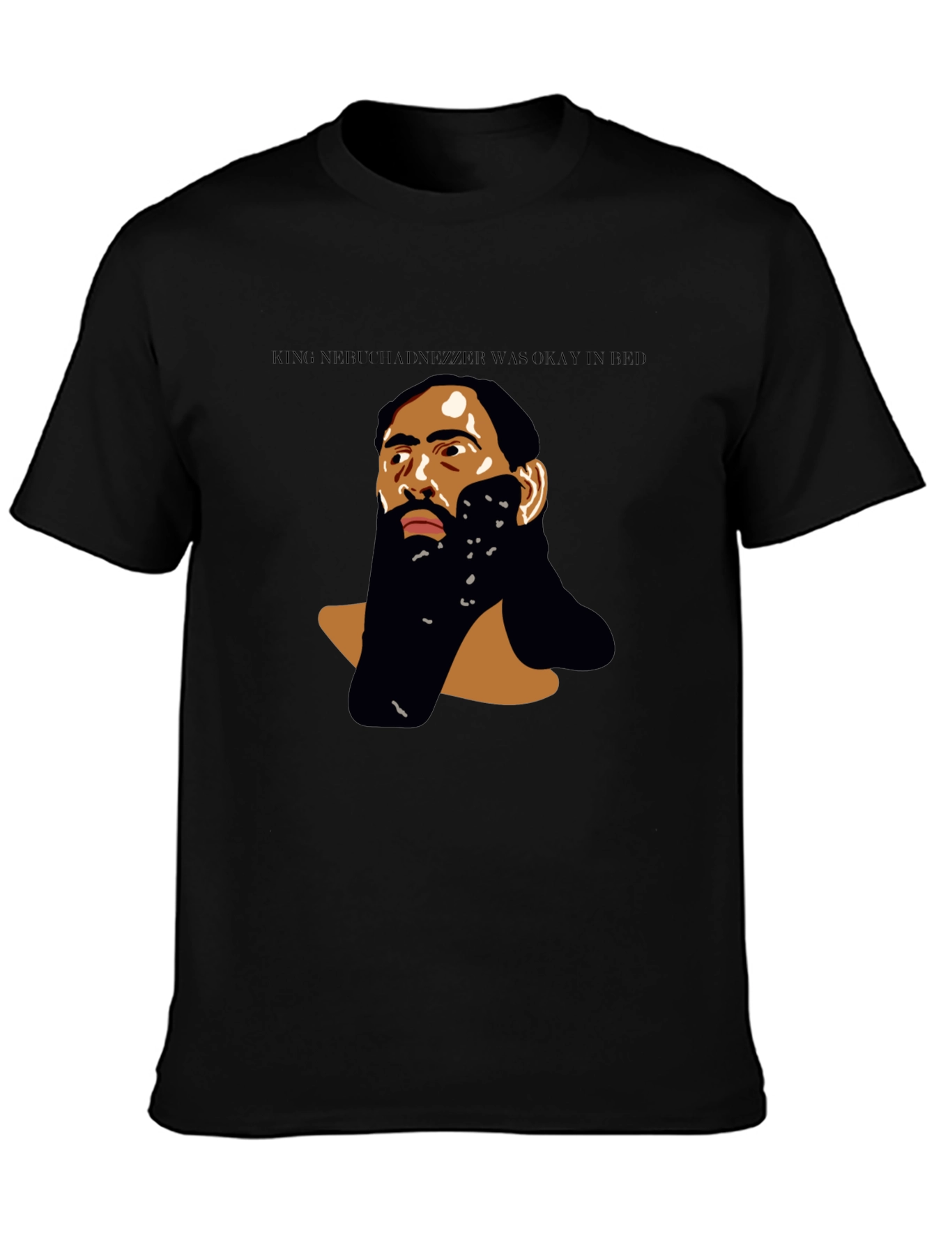 King Nebuchadnezzar Was Okay in Bed T-Shirt