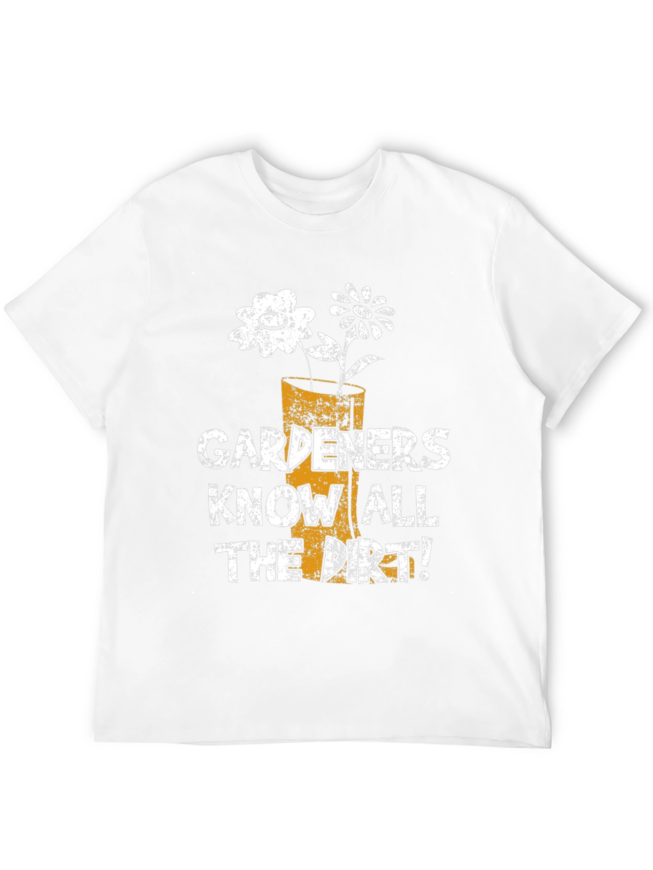 Gardeners Know All the Dirt! T-Shirt