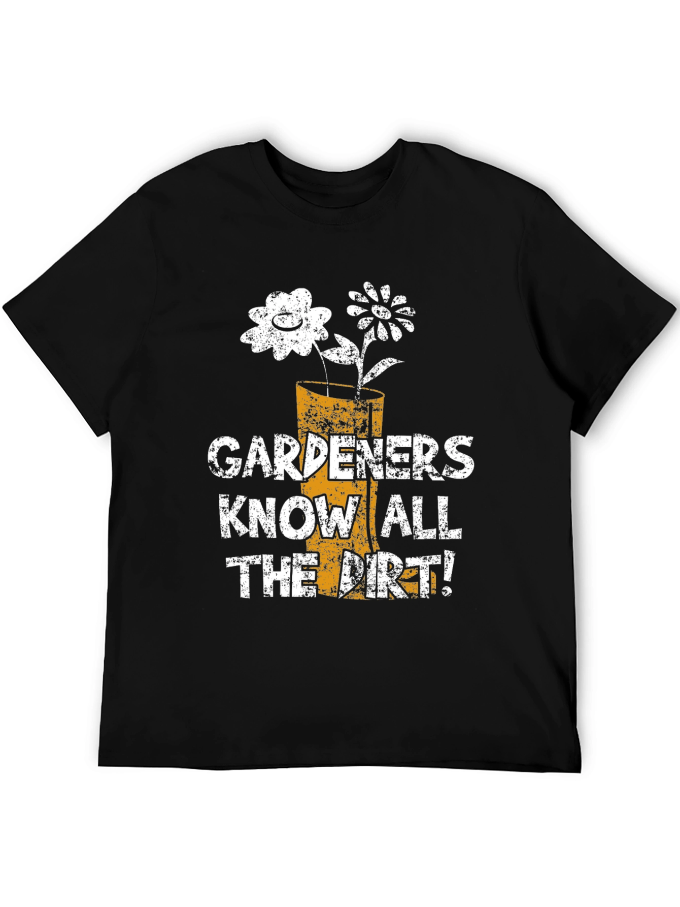 Gardeners Know All the Dirt! T-Shirt