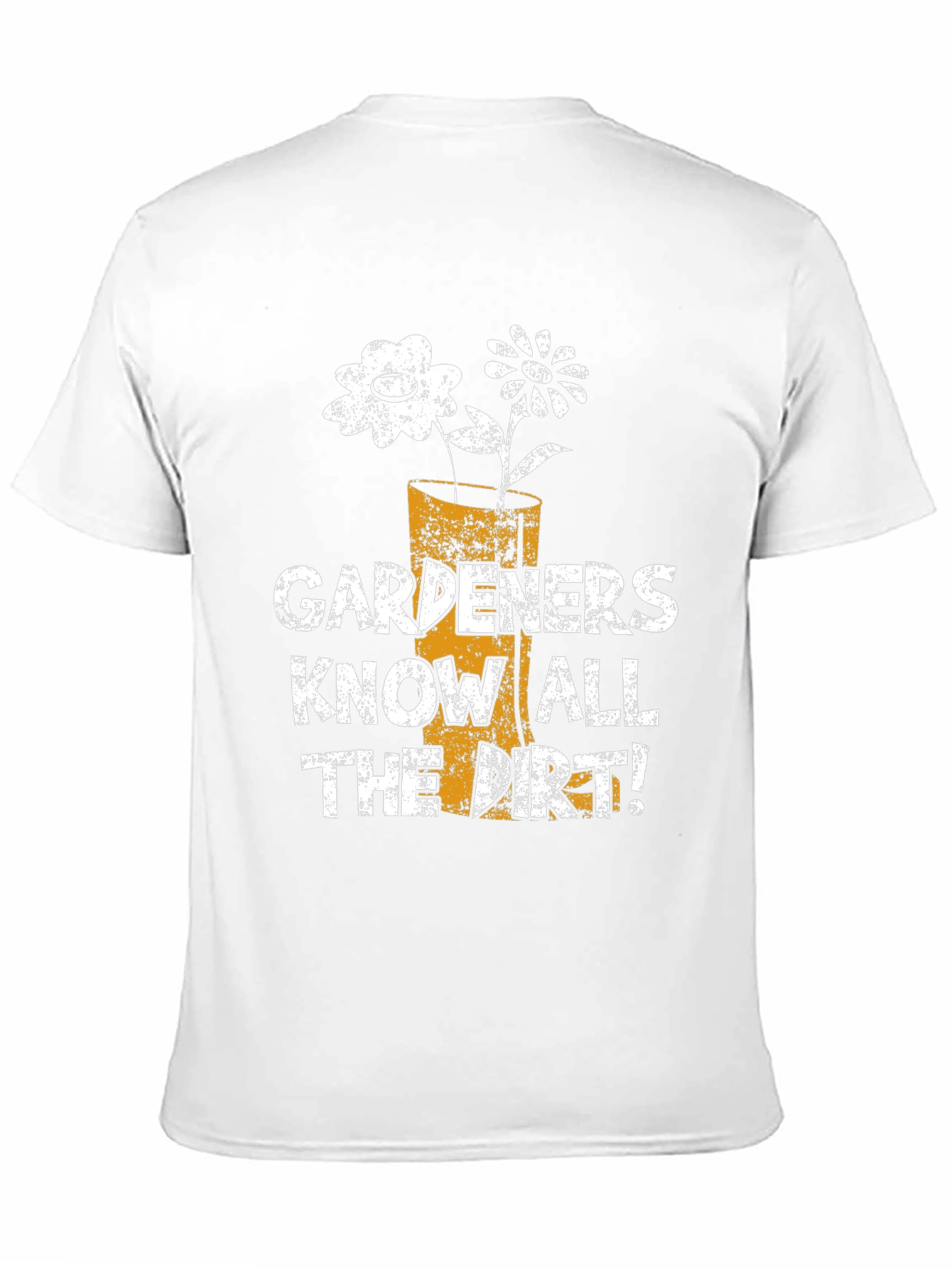 Gardeners Know All the Dirt! T-Shirt