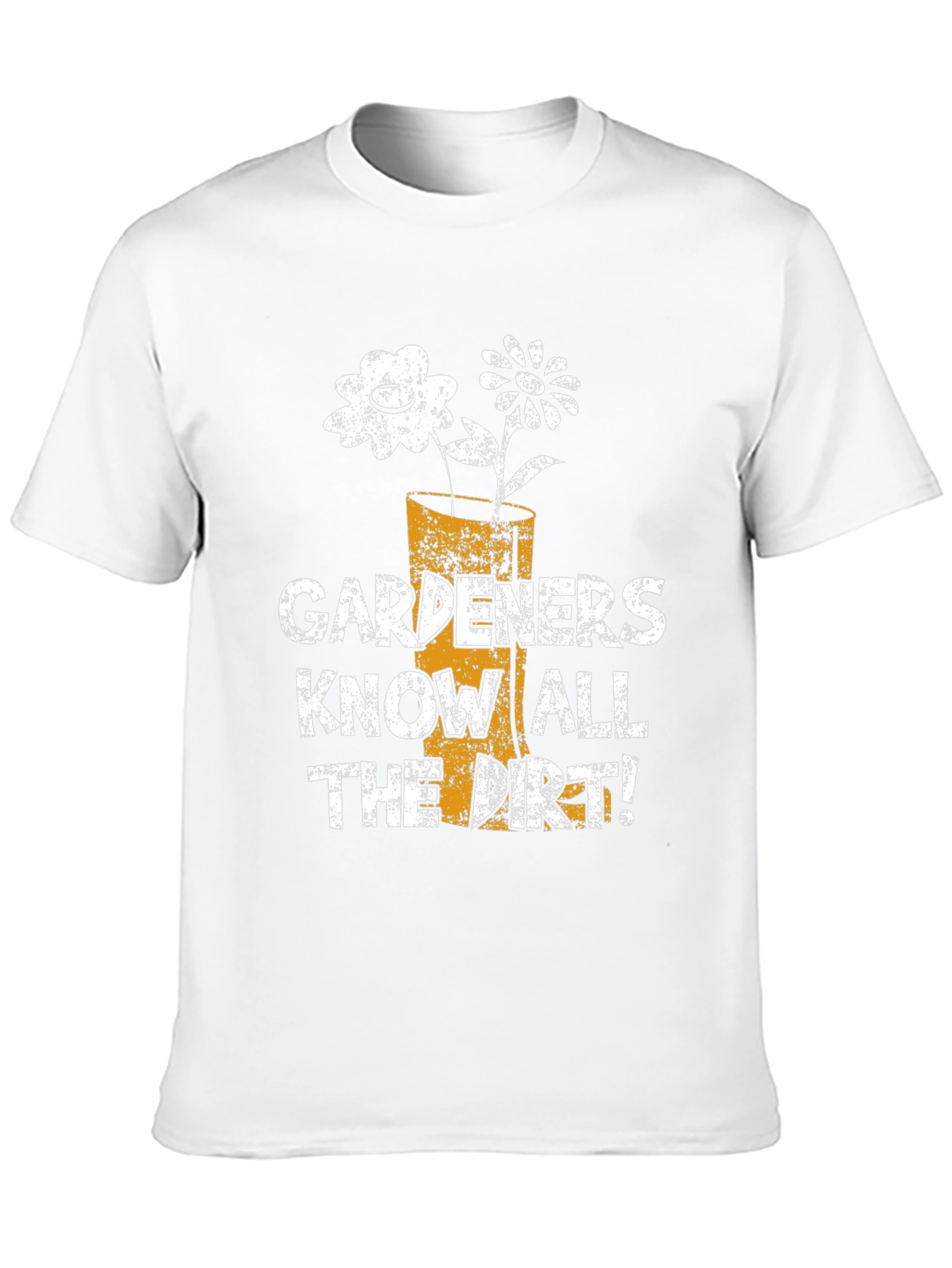Gardeners Know All the Dirt! T-Shirt
