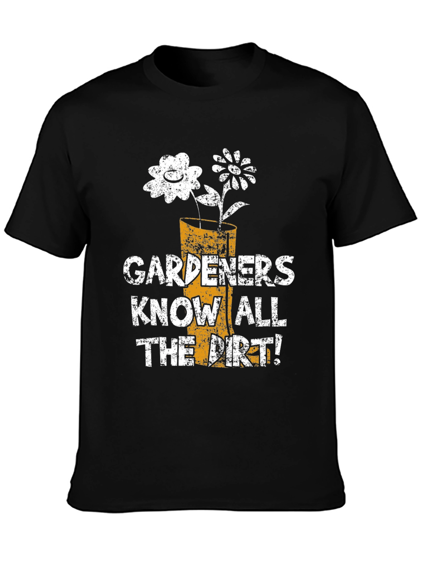 Gardeners Know All the Dirt! T-Shirt