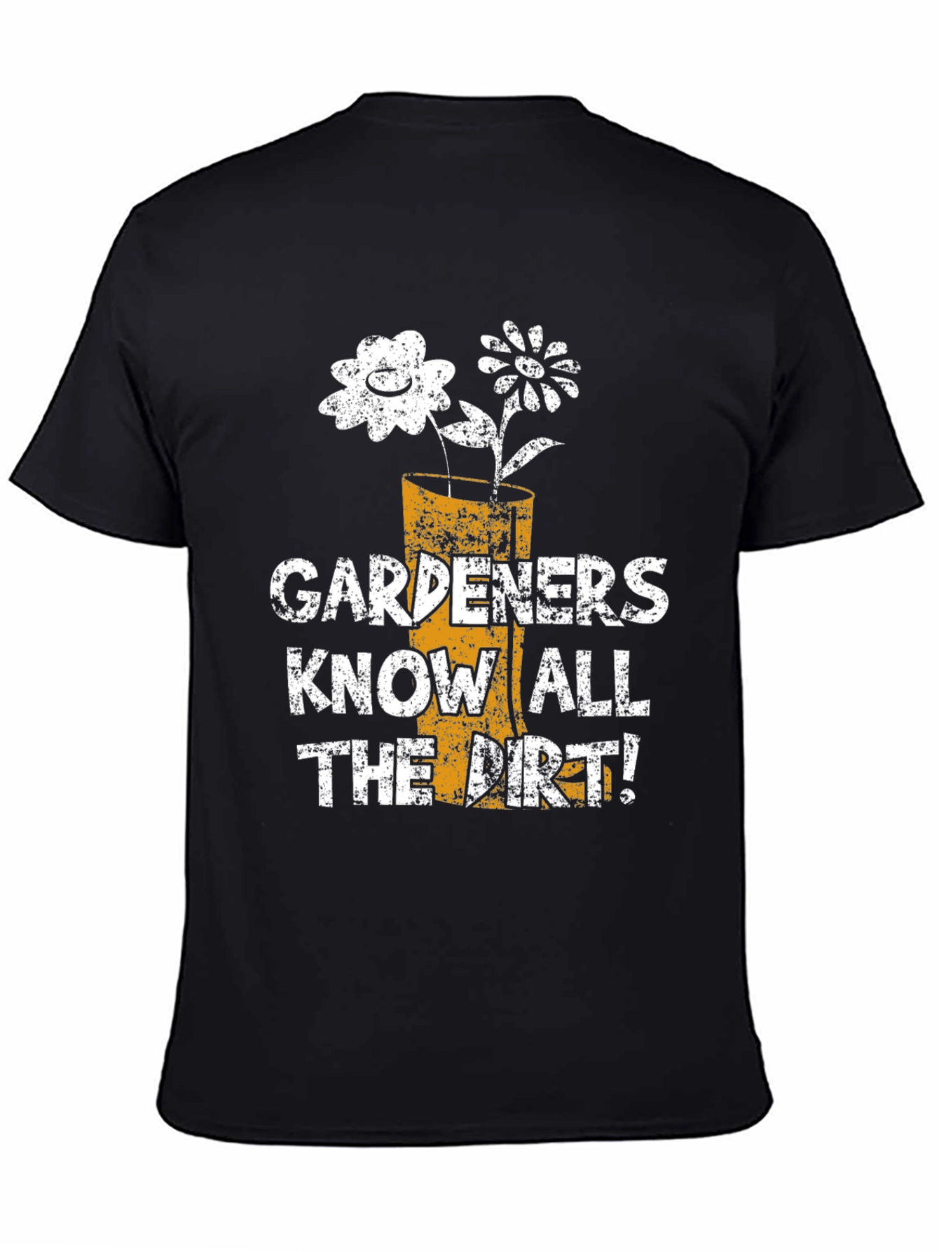 Gardeners Know All the Dirt! T-Shirt