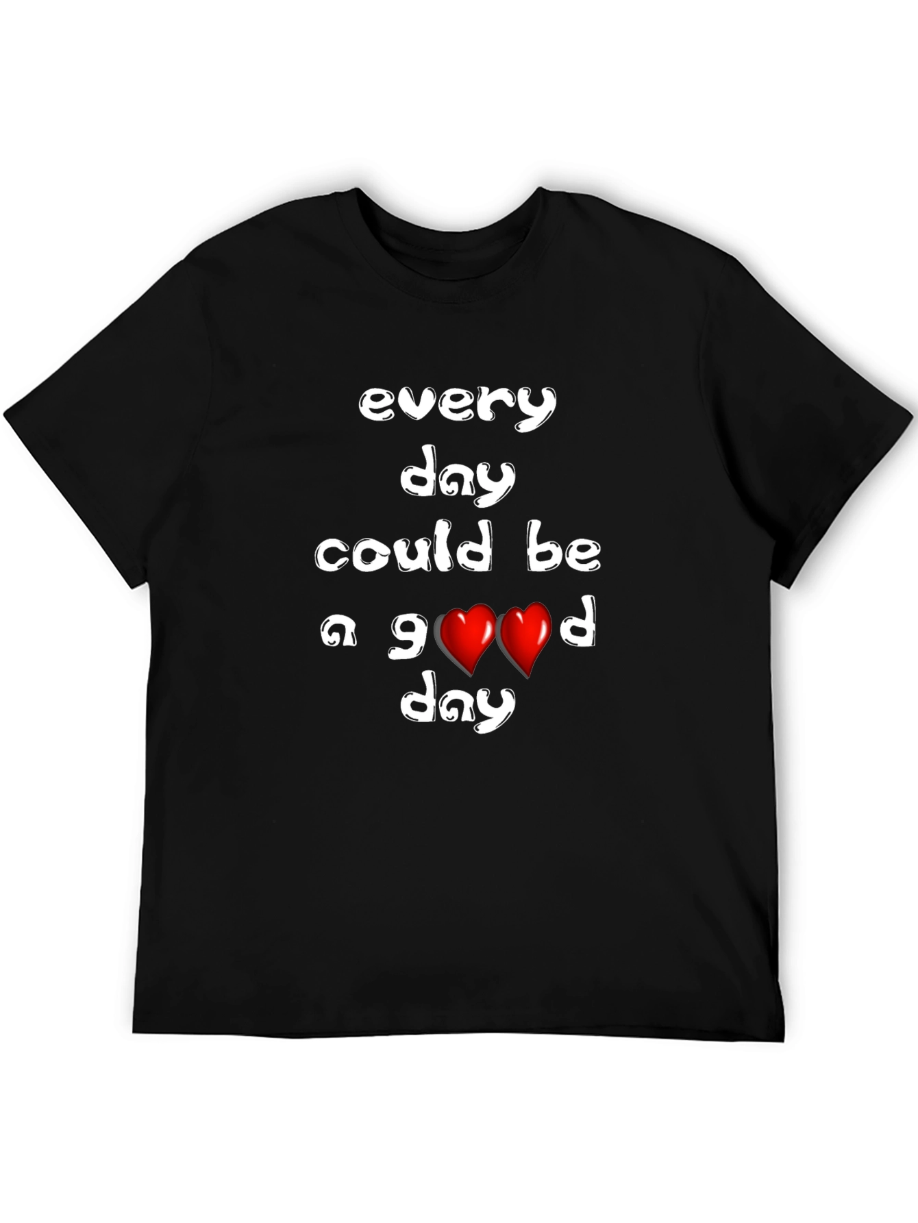 Every Day Could Be a Good Day T-Shirt