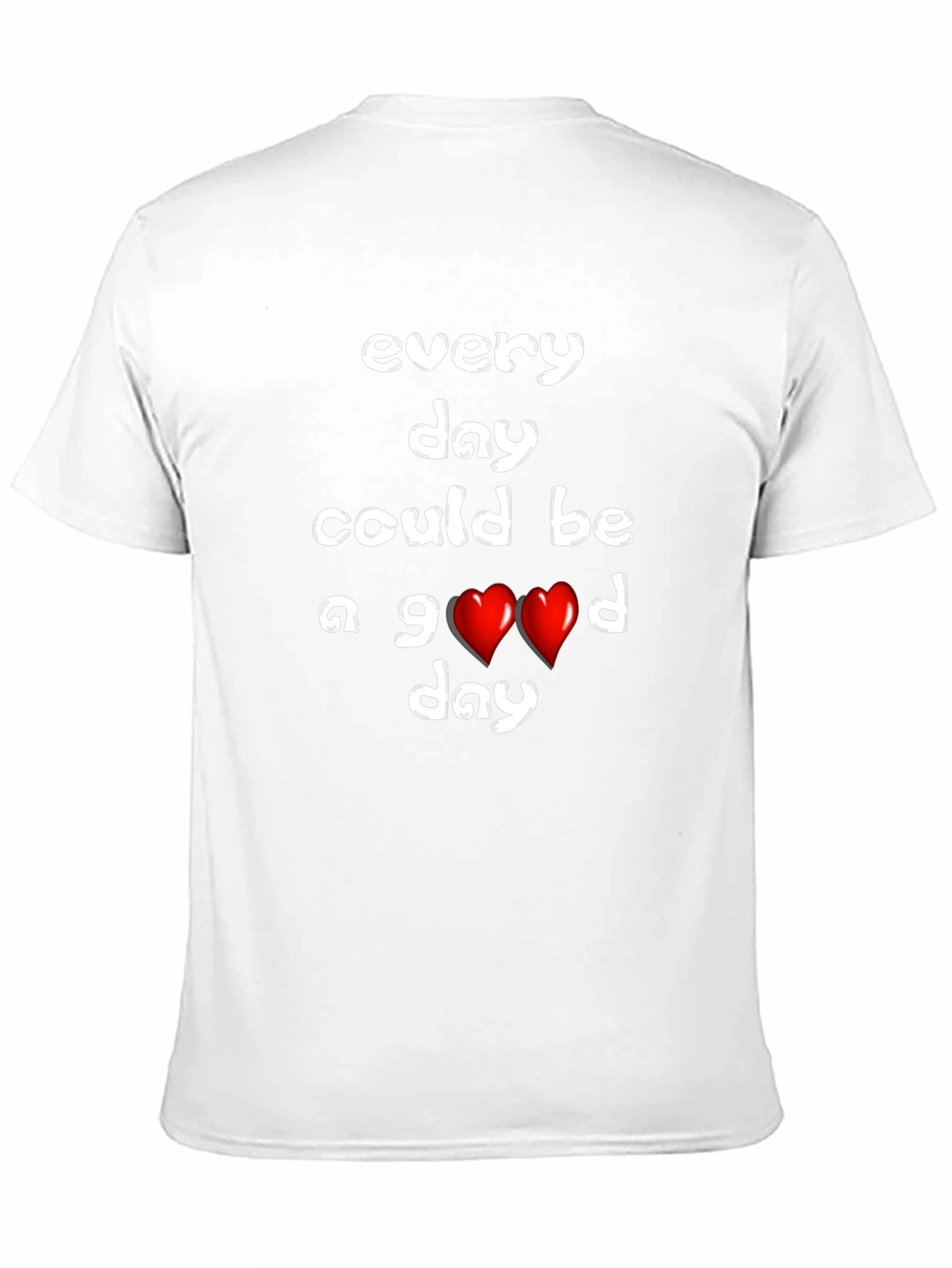 Every Day Could Be a Good Day T-Shirt