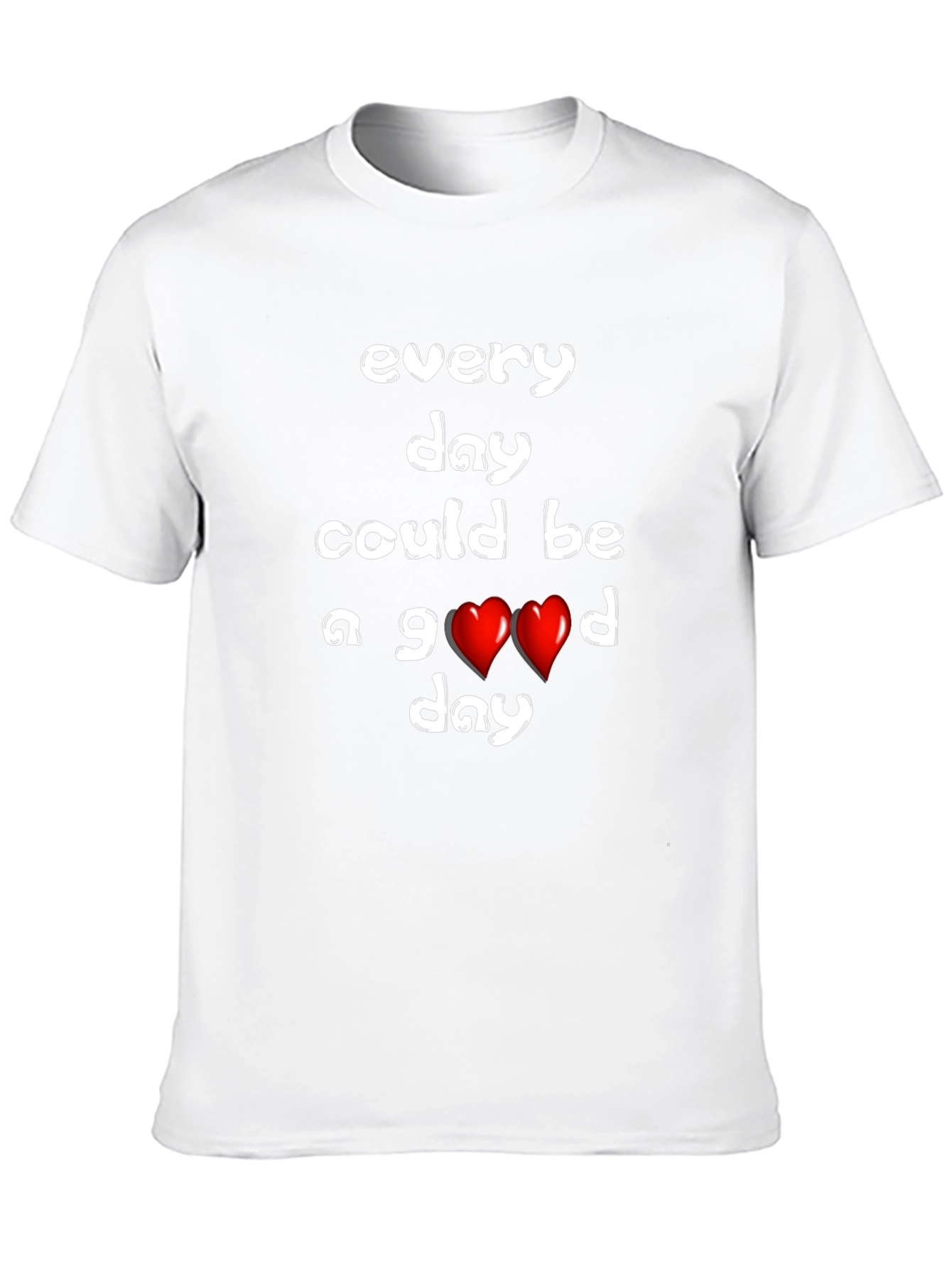 Every Day Could Be a Good Day T-Shirt