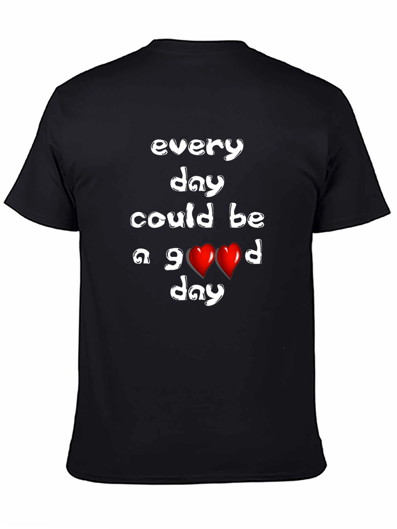 Every Day Could Be a Good Day T-Shirt