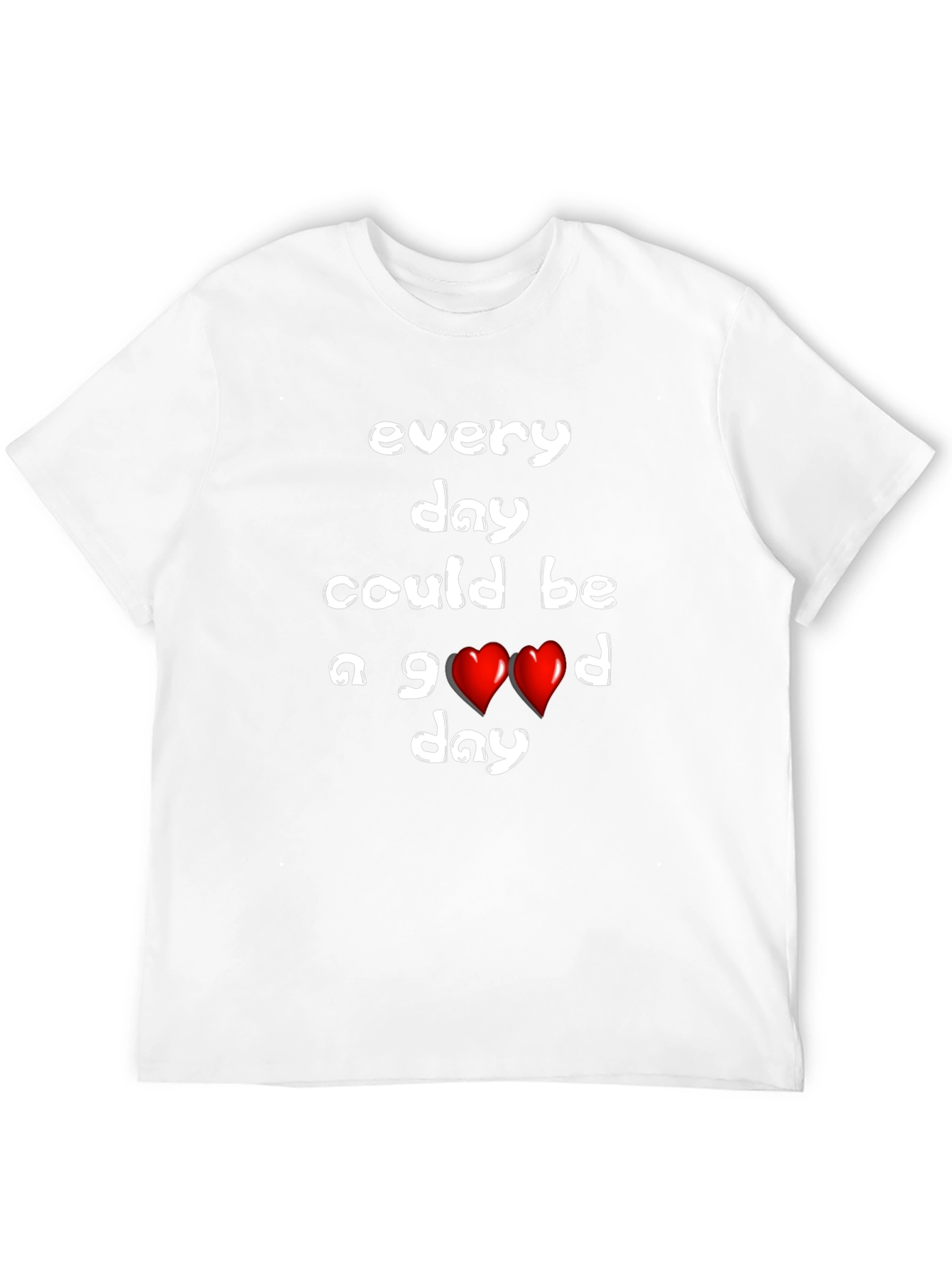 Every Day Could Be a Good Day T-Shirt