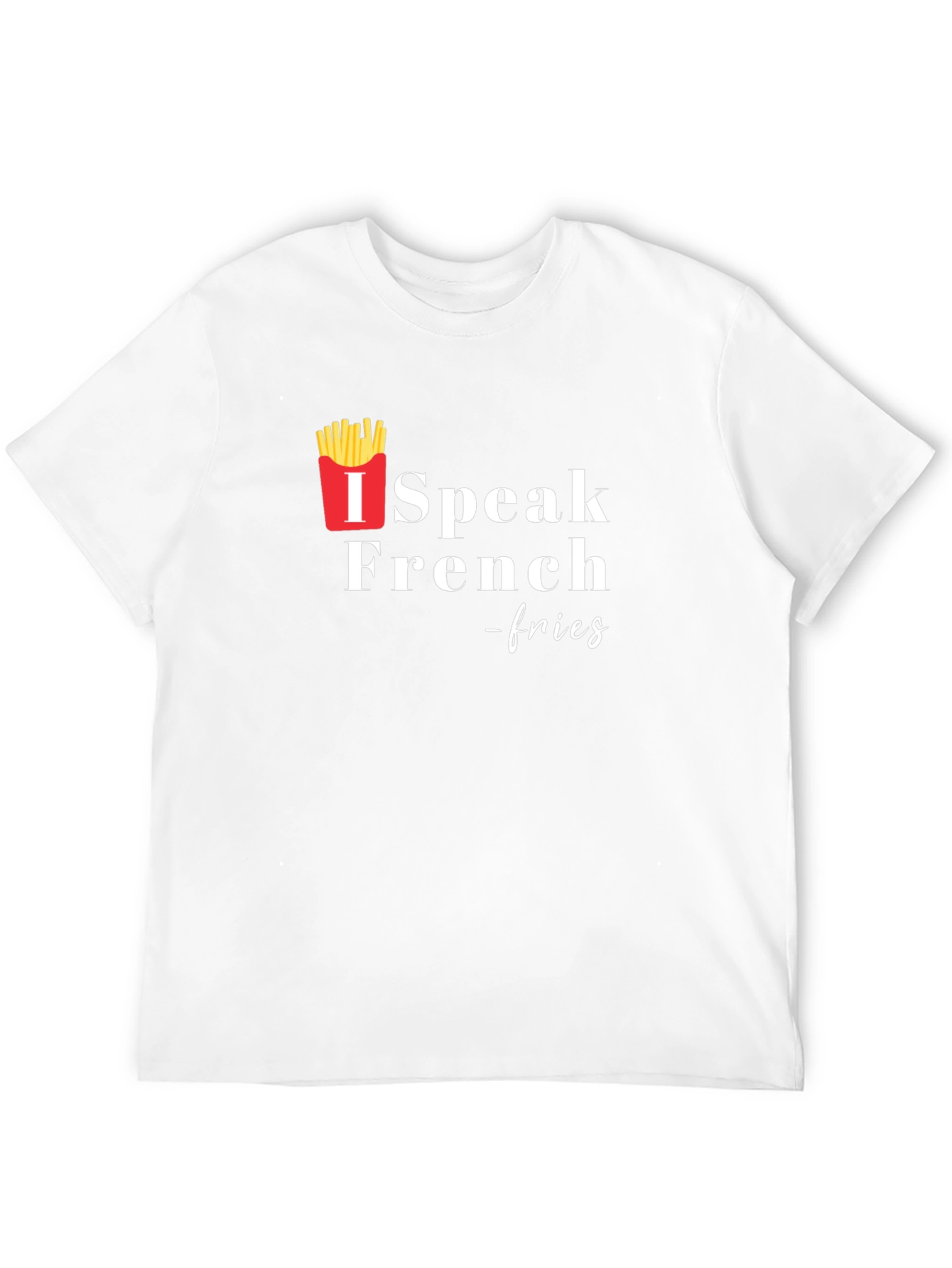 I Speak French Fries T-Shirt