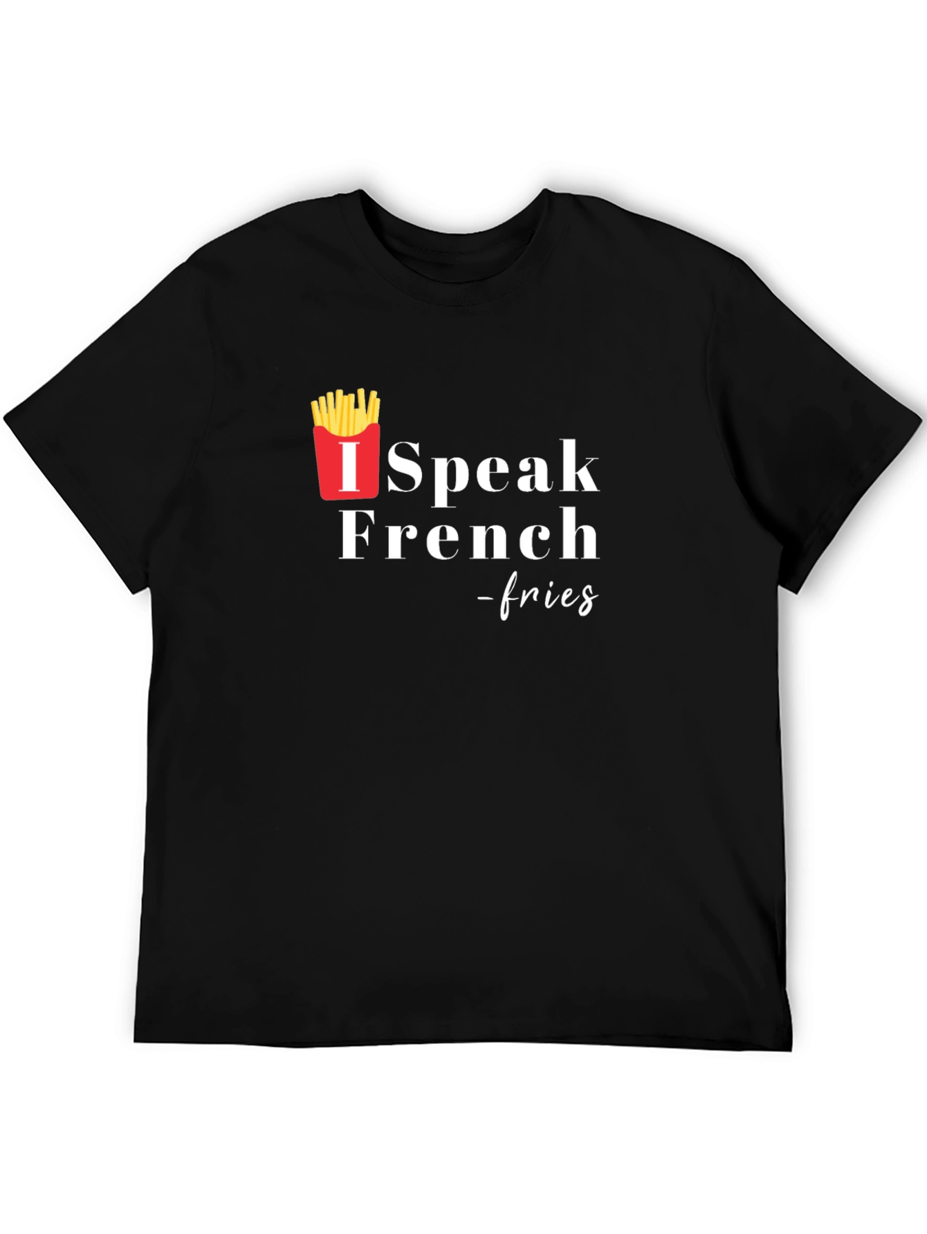 I Speak French Fries T-Shirt