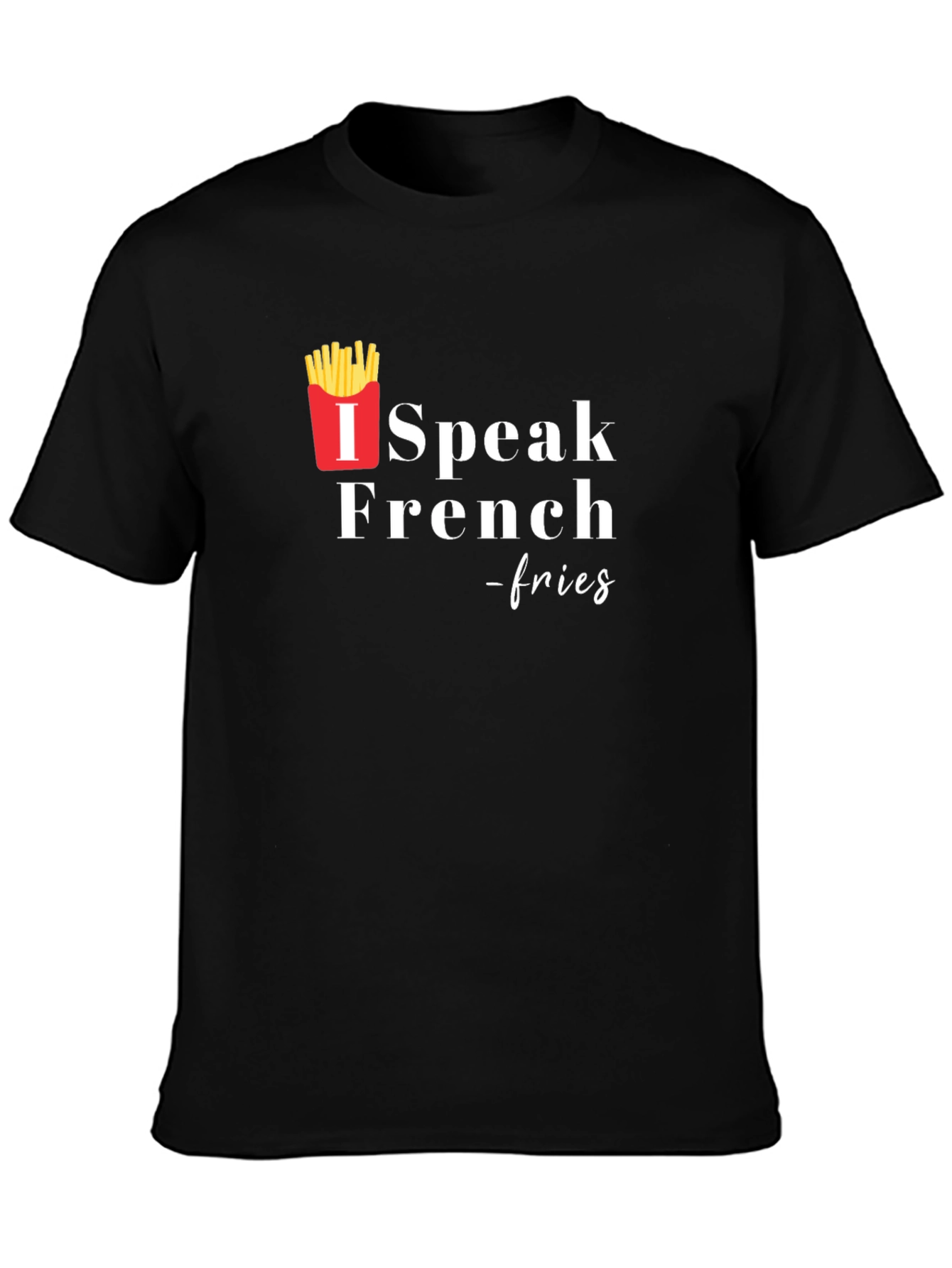 I Speak French Fries T-Shirt
