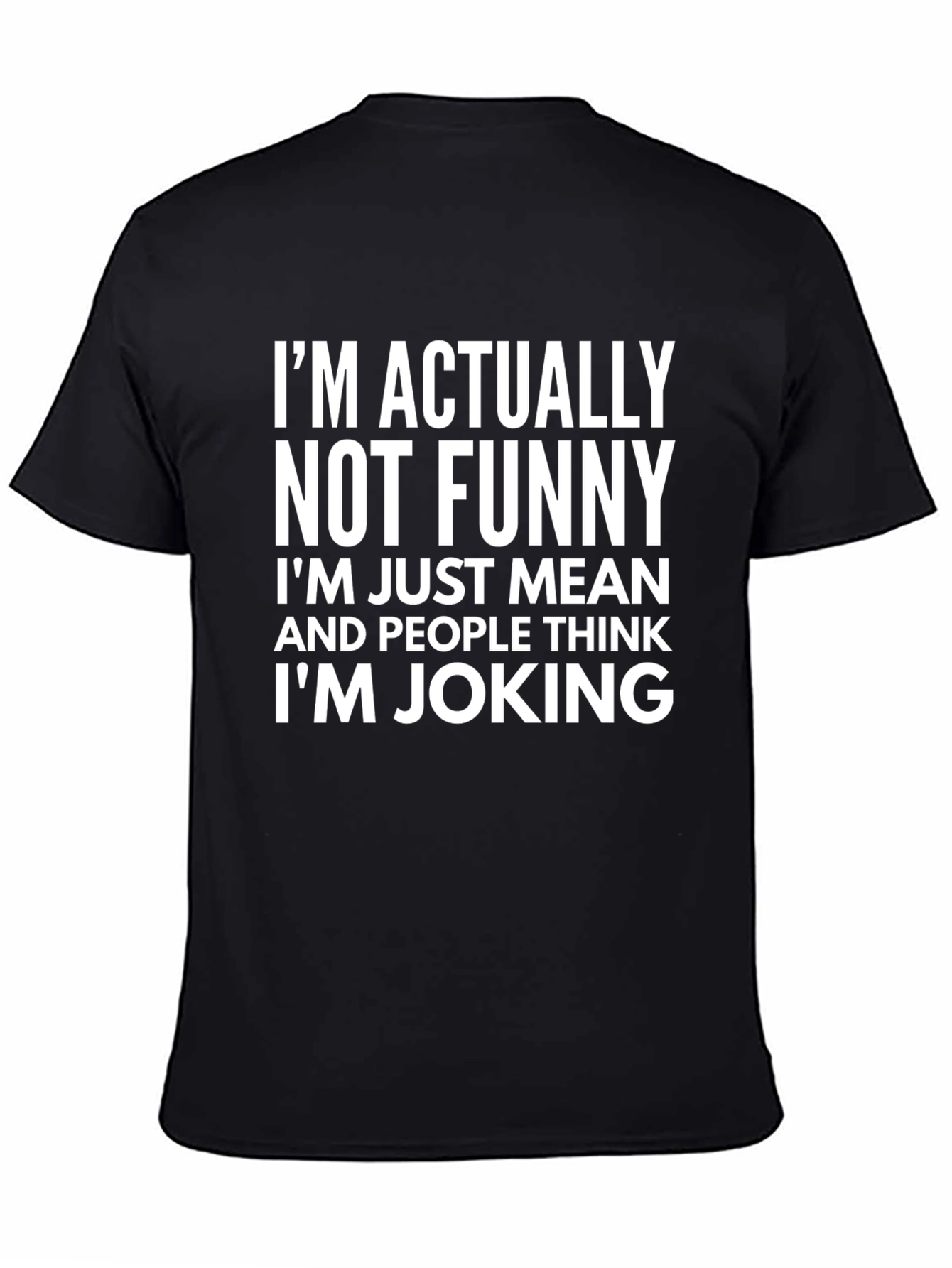 Funny Sarcastic Graphic T-Shirt - Im Actually Not Funny