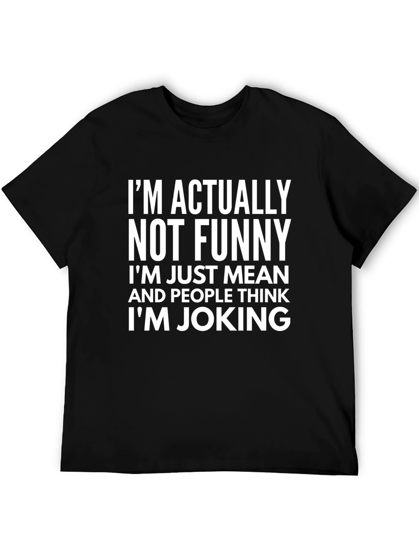 Funny Sarcastic Graphic T-Shirt - Im Actually Not Funny