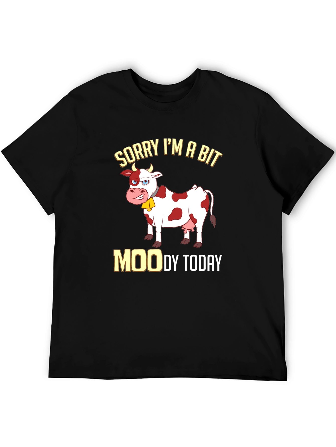 Sorry Im a Bit Moody Funny Cow T-Shirt