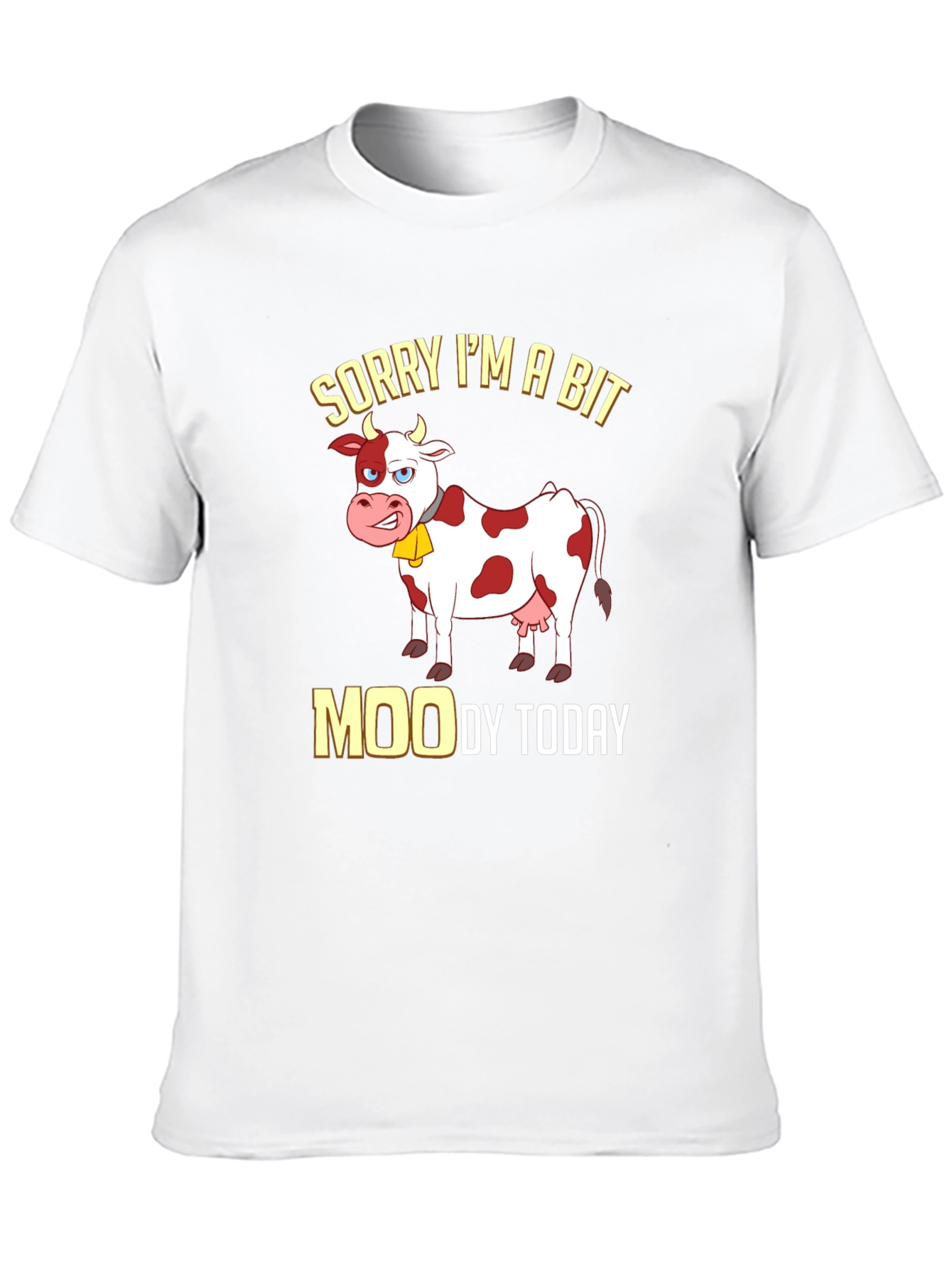 Sorry Im a Bit Moody Funny Cow T-Shirt