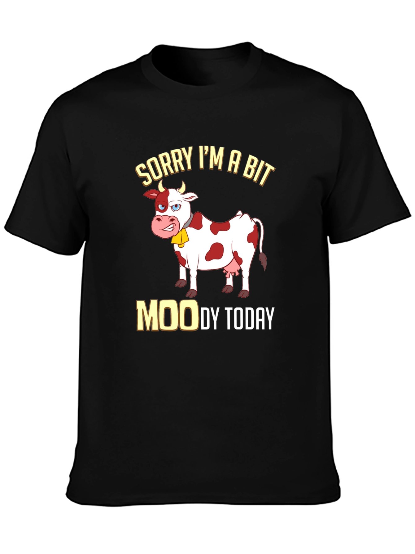 Sorry Im a Bit Moody Funny Cow T-Shirt