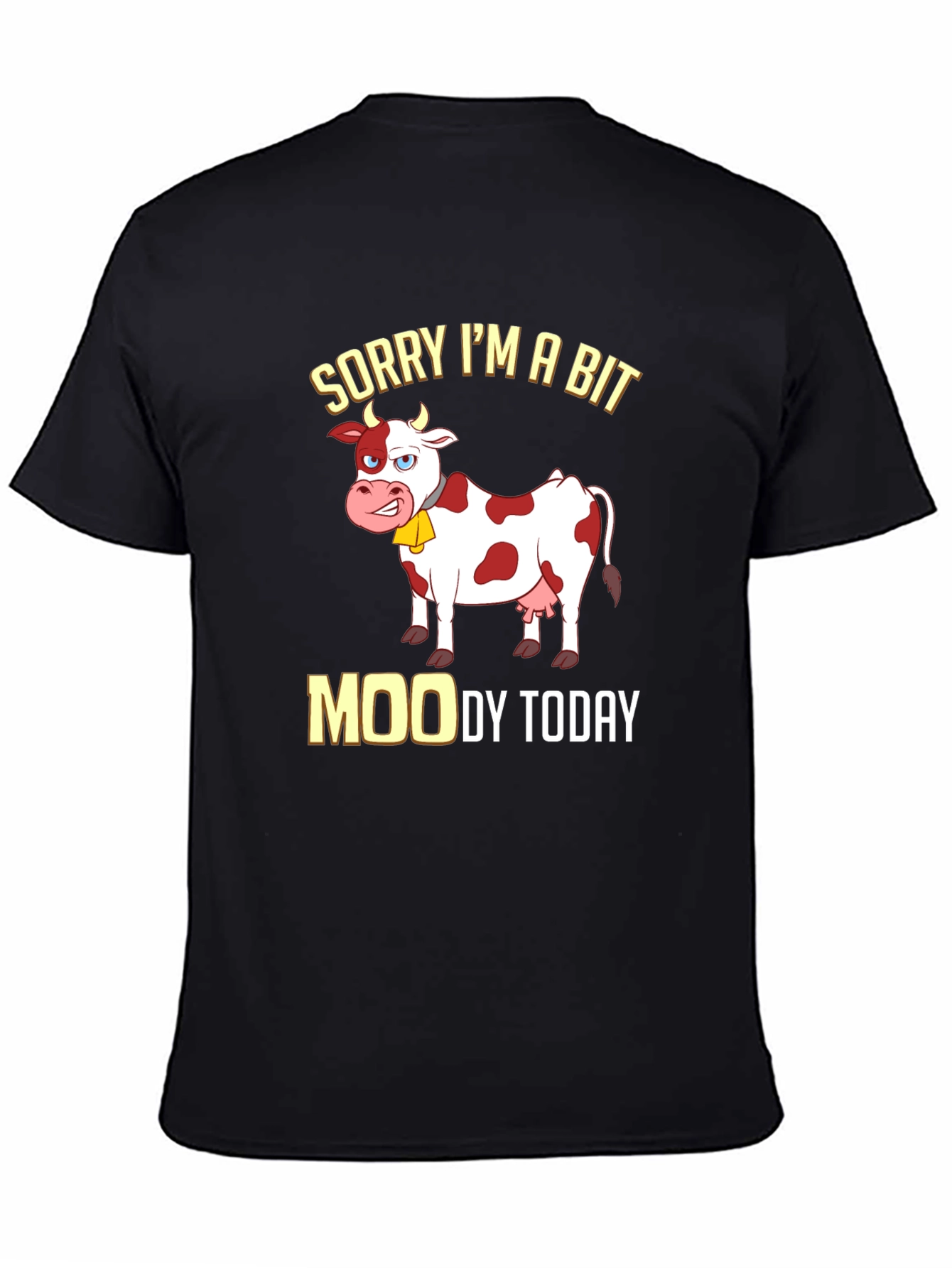 Sorry Im a Bit Moody Funny Cow T-Shirt