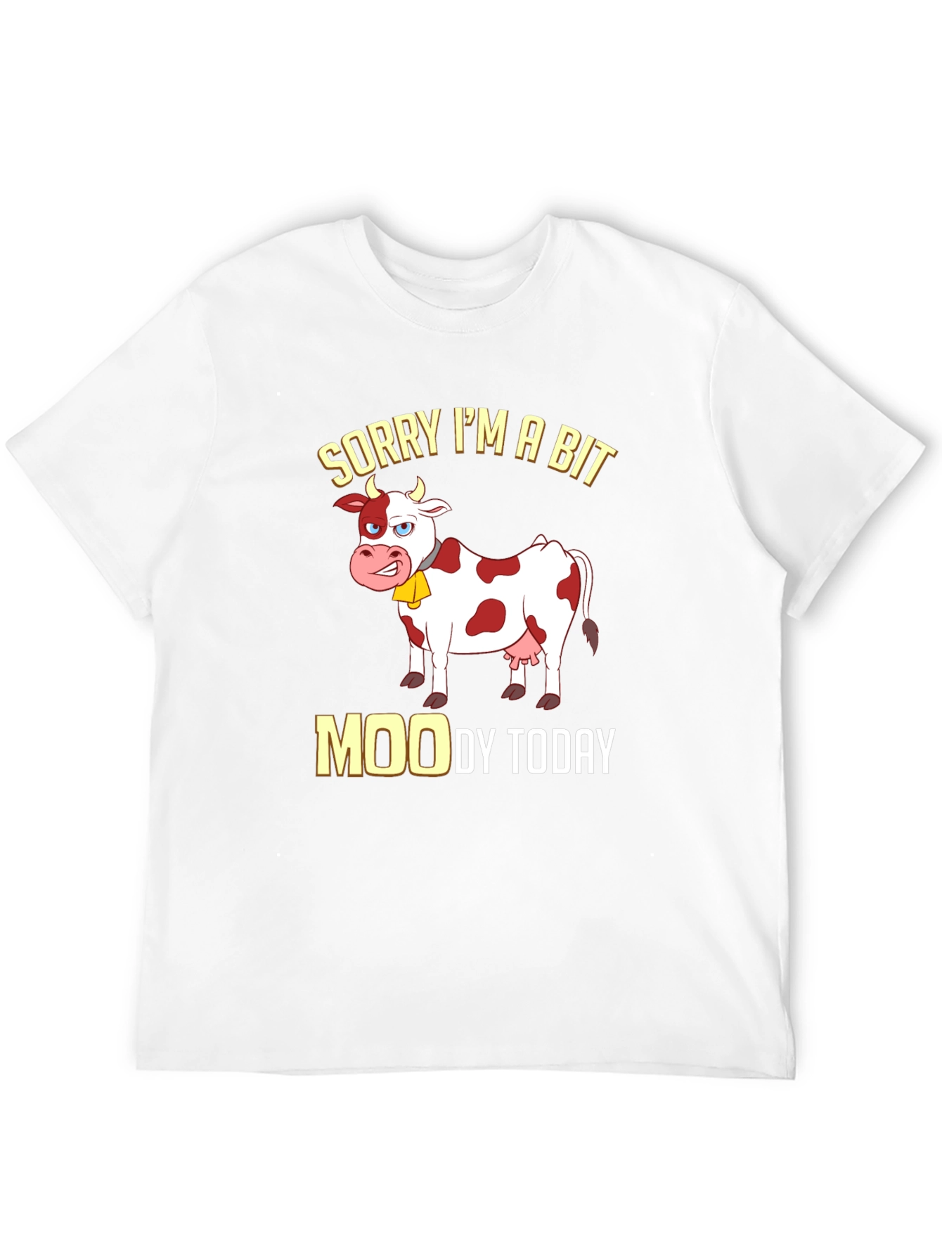 Sorry Im a Bit Moody Funny Cow T-Shirt