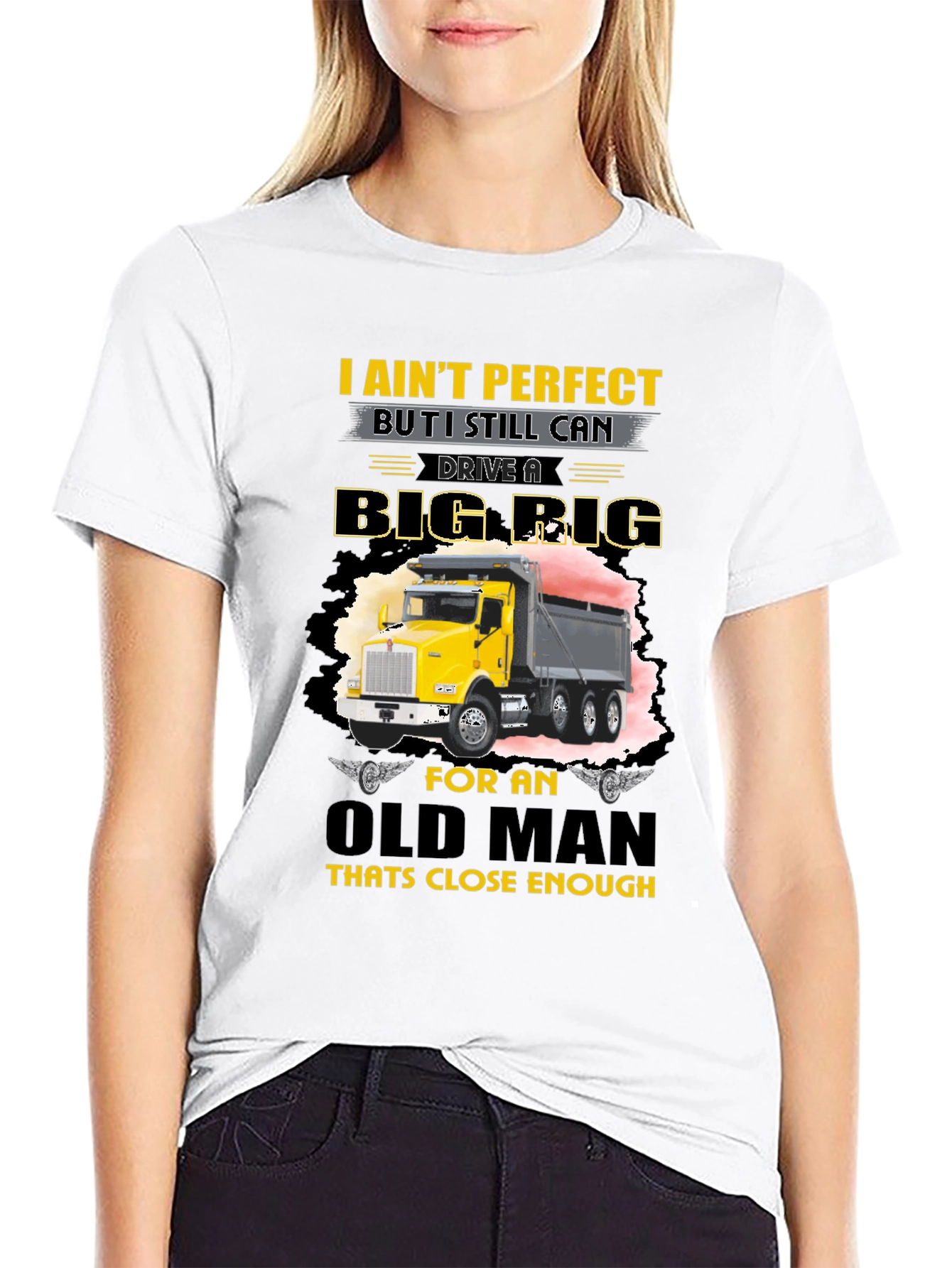 I Aint Perfect Old Man Big Rig T-Shirt