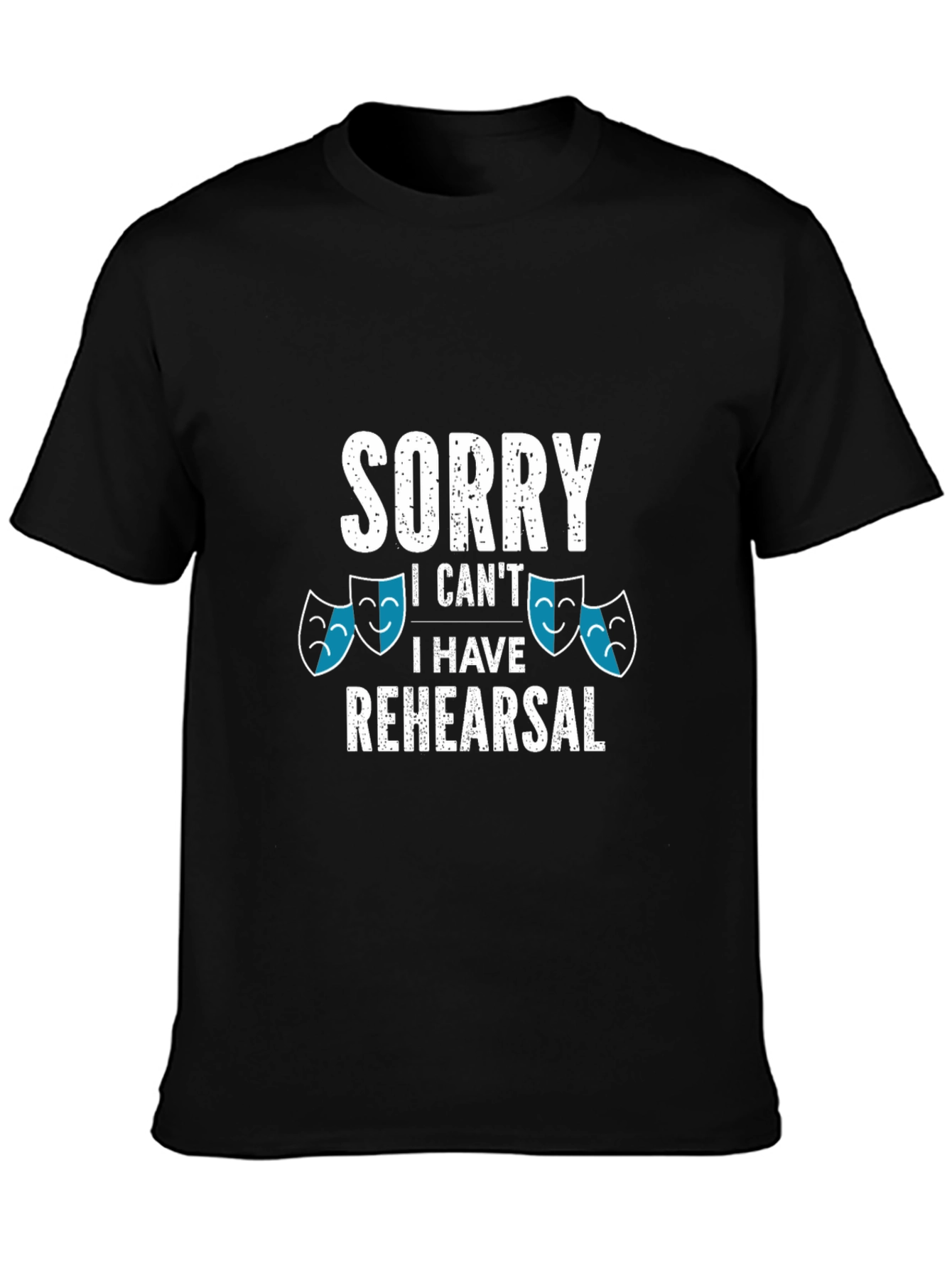 Sorry I Cant I Have Rehearsal T-Shirt