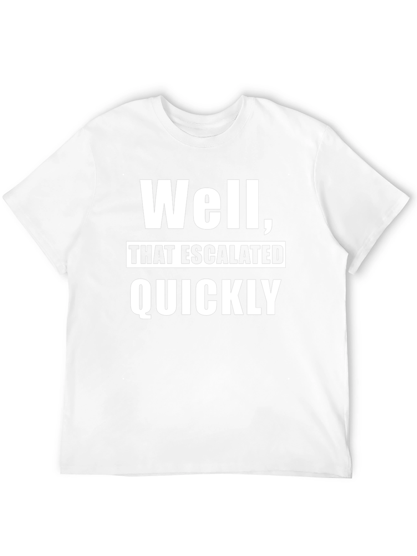 Escalated Quickly Graphic T-Shirt - Funny Slogan Tee