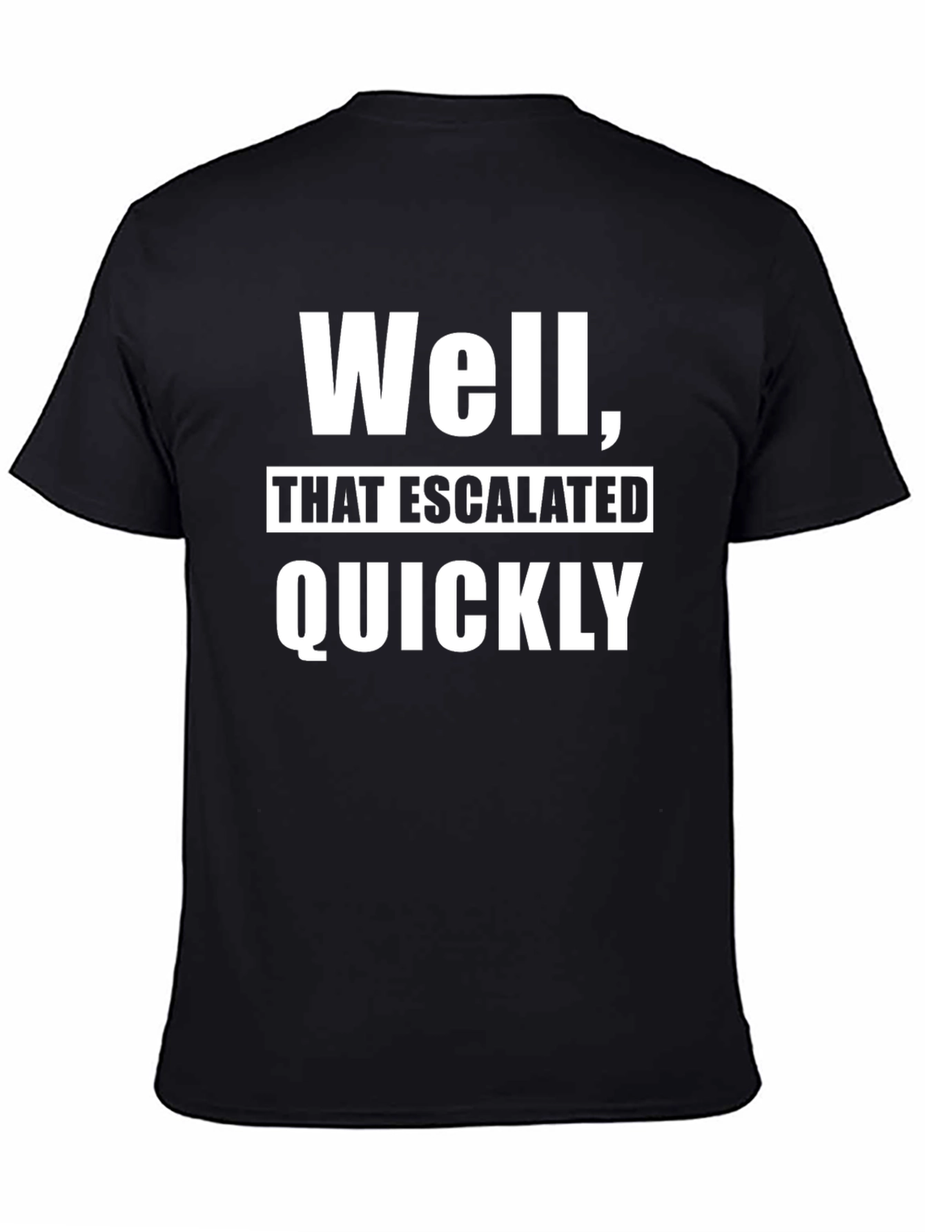 Escalated Quickly Graphic T-Shirt - Funny Slogan Tee