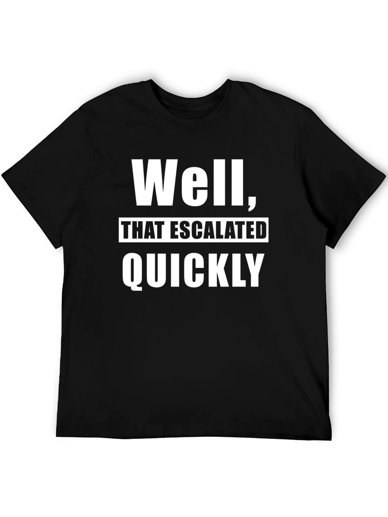 Escalated Quickly Graphic T-Shirt - Funny Slogan Tee