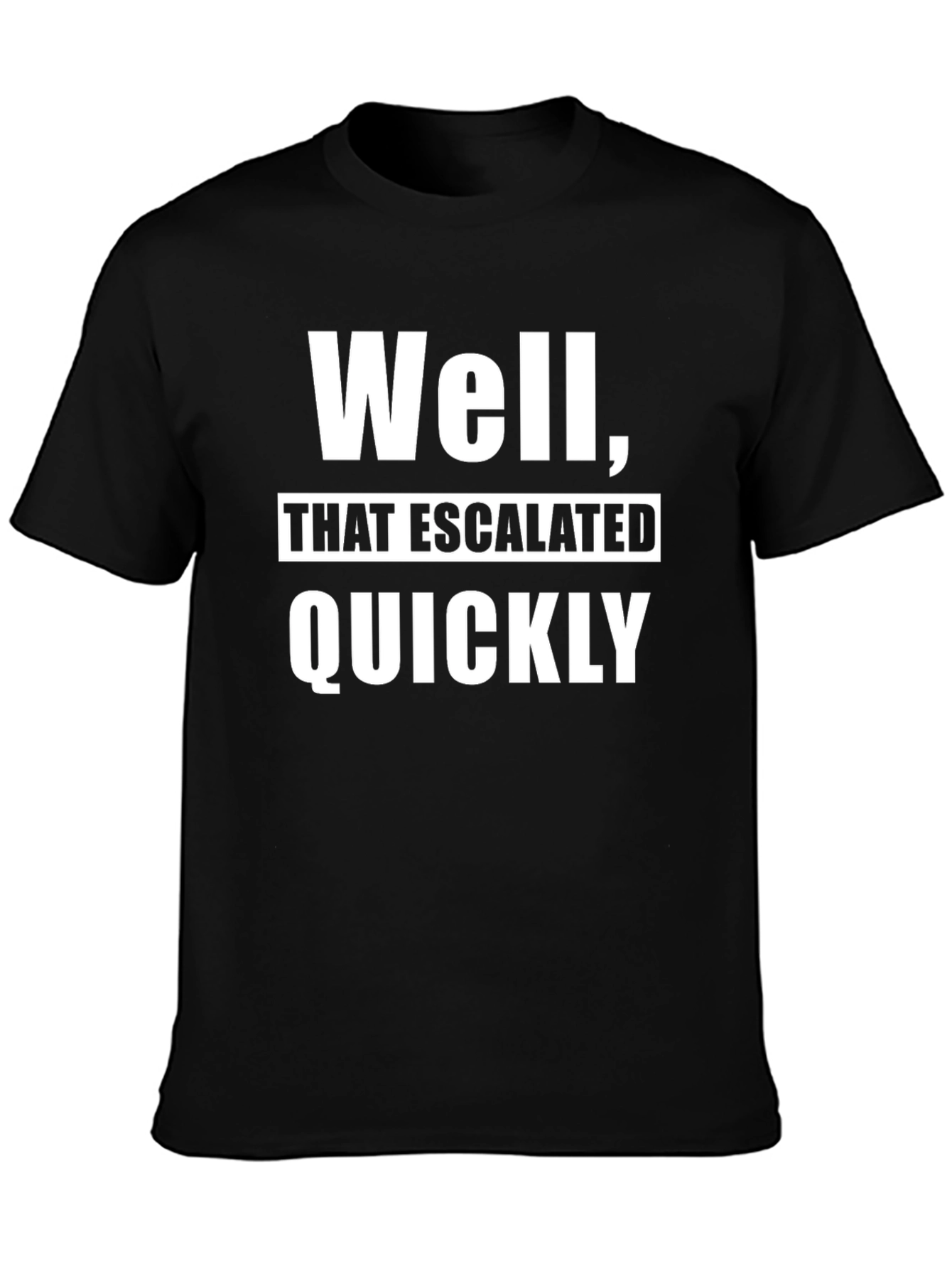 Escalated Quickly Graphic T-Shirt - Funny Slogan Tee